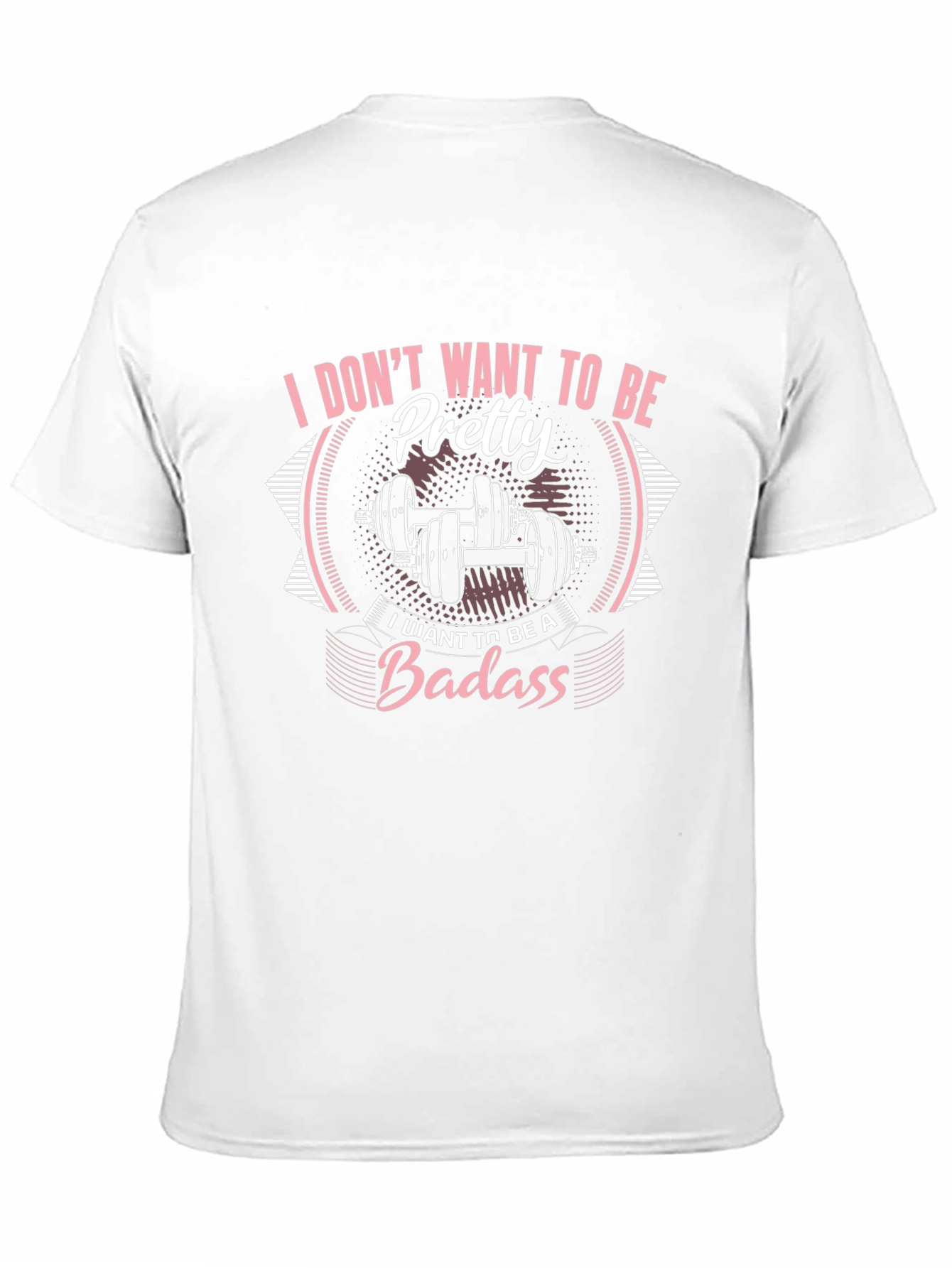 I Dont Want To Be Pretty Badass Graphic T-Shirt