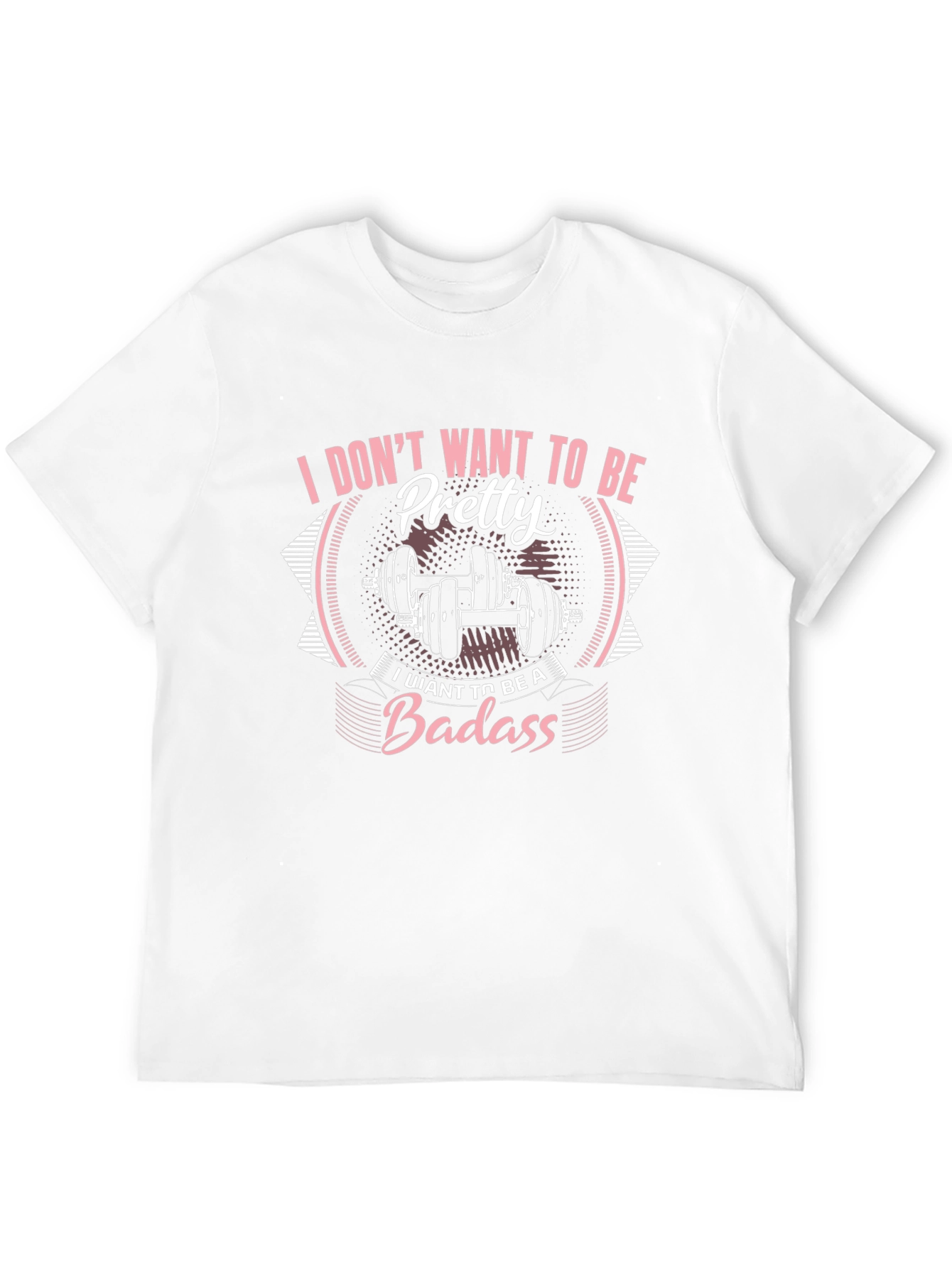 I Dont Want To Be Pretty Badass Graphic T-Shirt