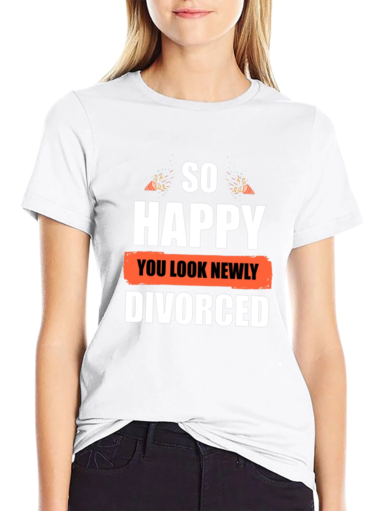 So Happy You Look Newly Divorced Graphic T-Shirt