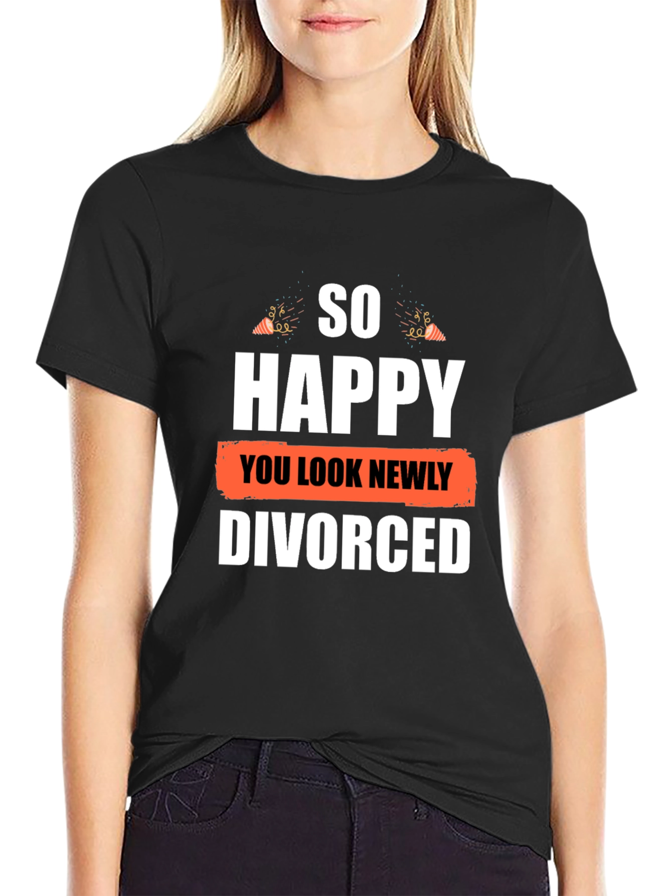 So Happy You Look Newly Divorced Graphic T-Shirt