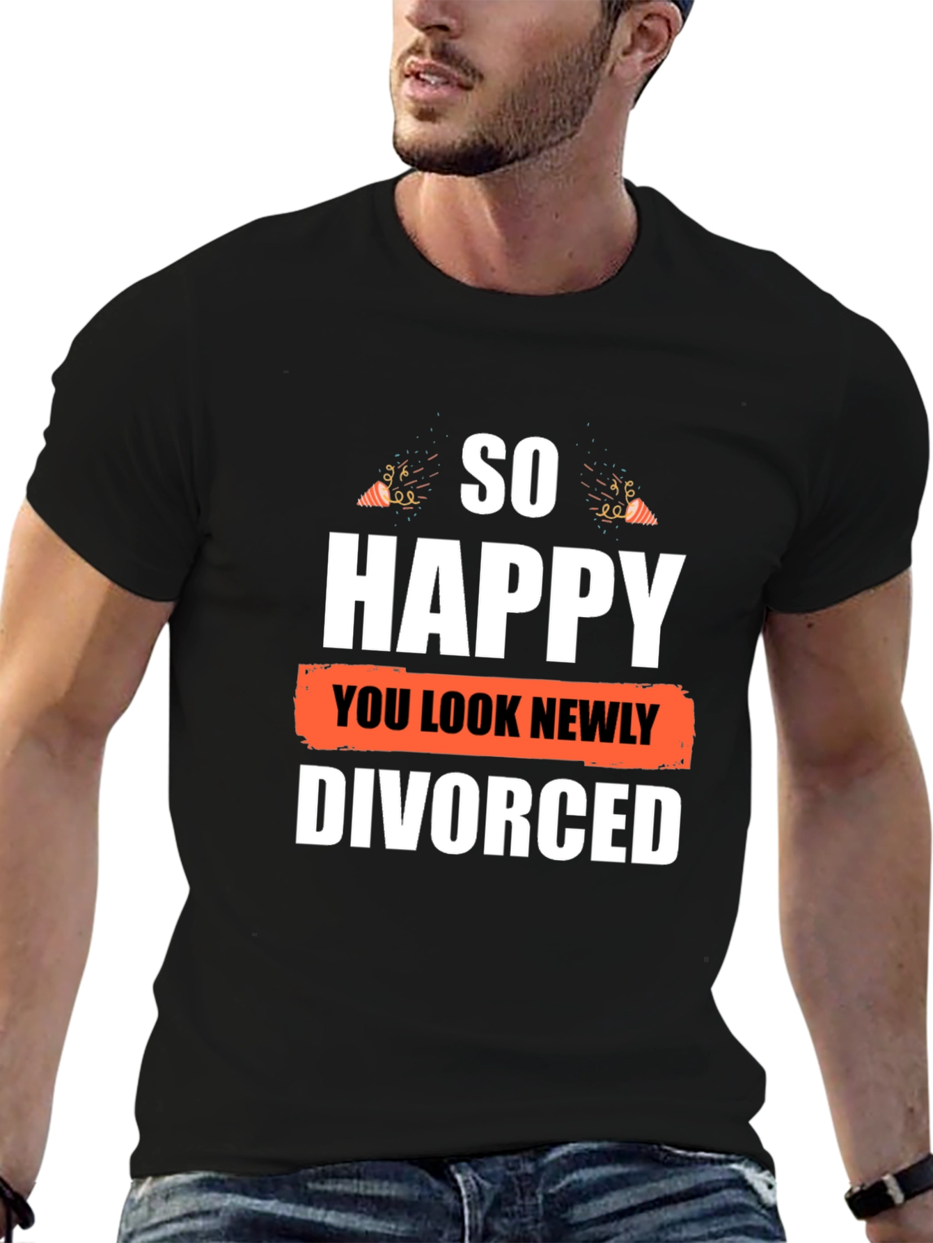 So Happy You Look Newly Divorced Graphic T-Shirt