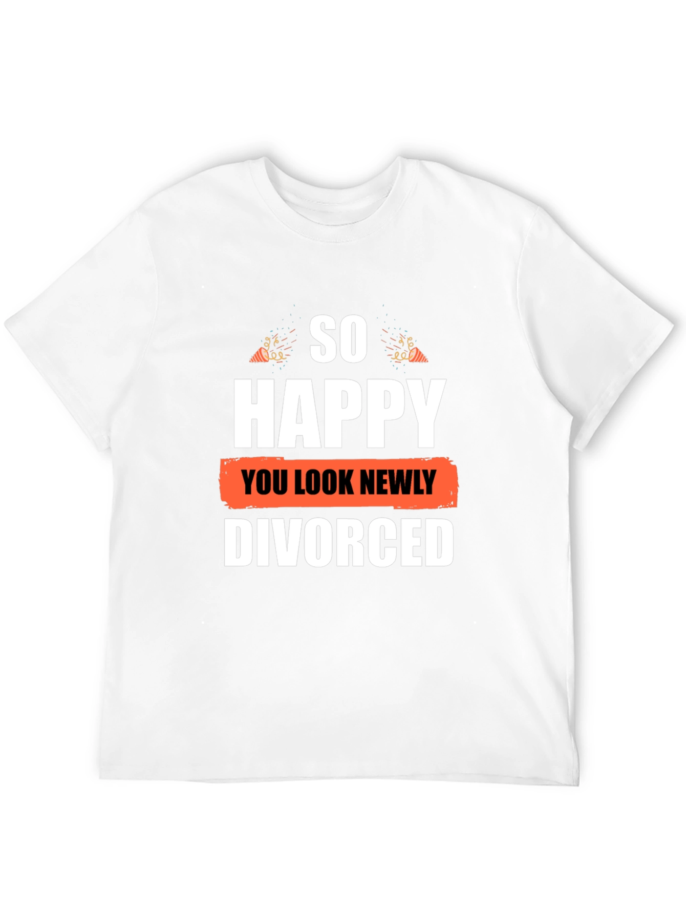 So Happy You Look Newly Divorced Graphic T-Shirt