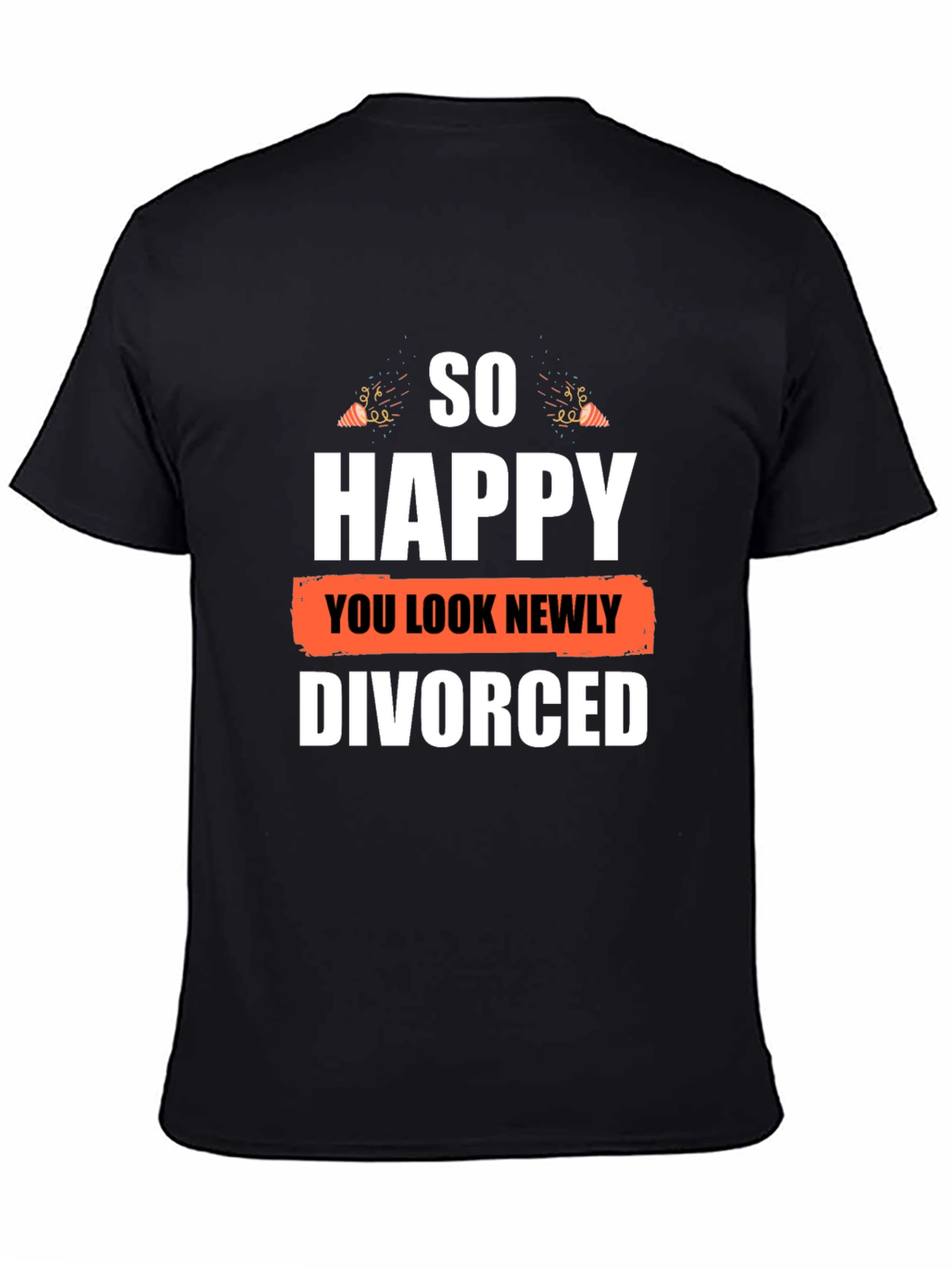 So Happy You Look Newly Divorced Graphic T-Shirt