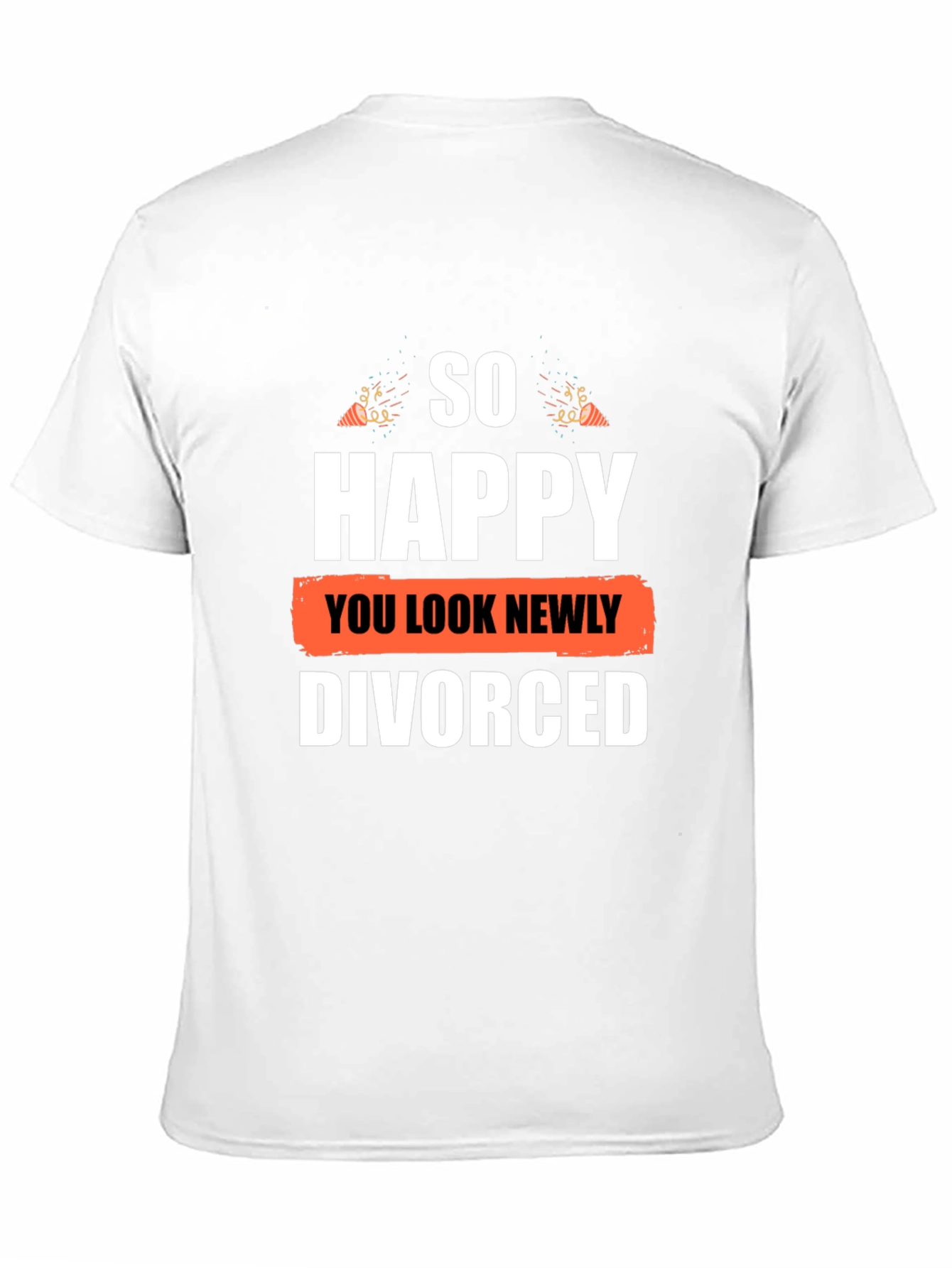 So Happy You Look Newly Divorced Graphic T-Shirt