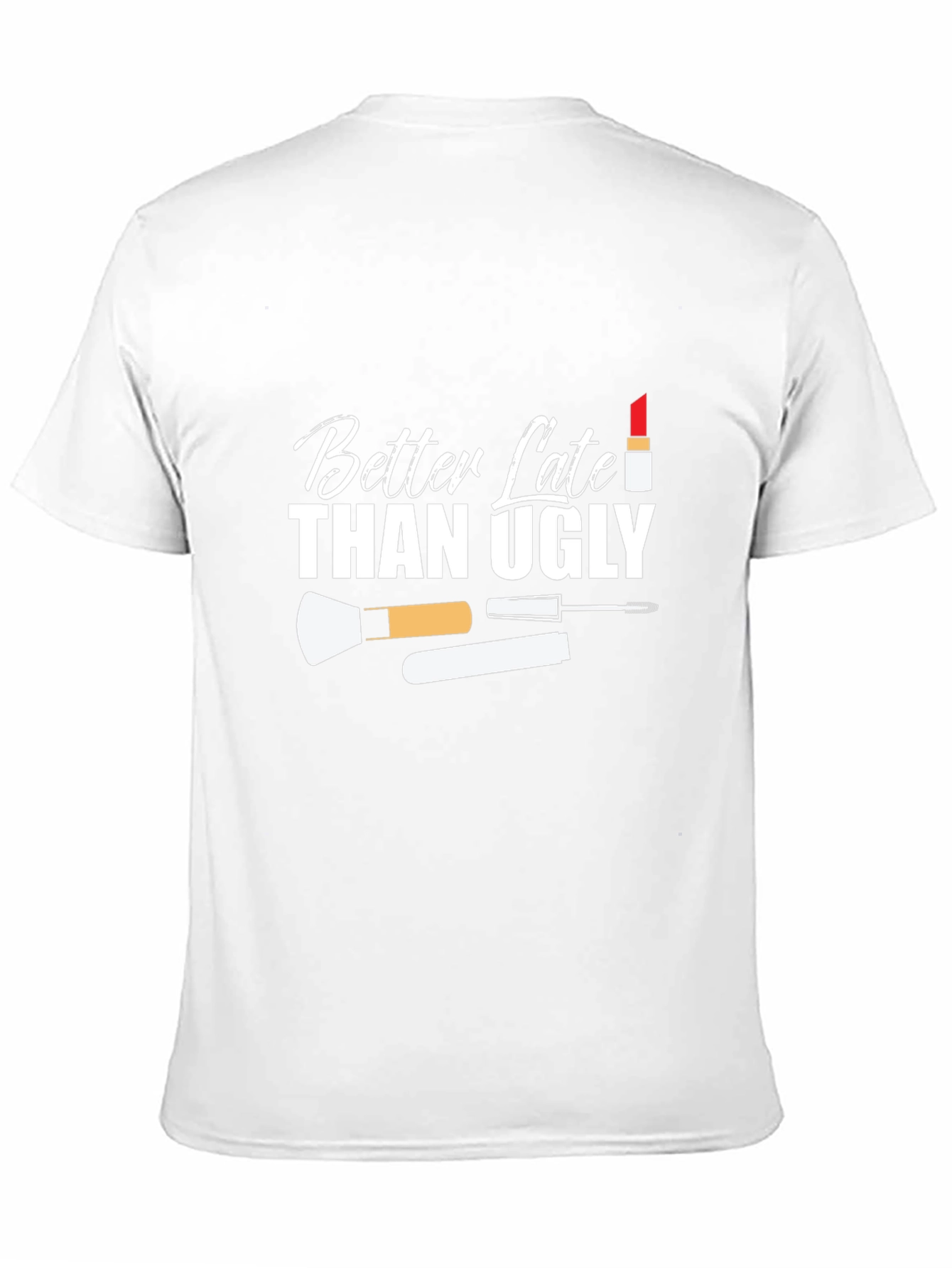 Better Late Than Ugly Graphic T-Shirt