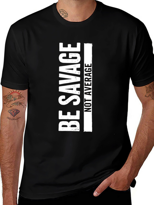Be Savage T-Shirt - Crew Neck Short Sleeve