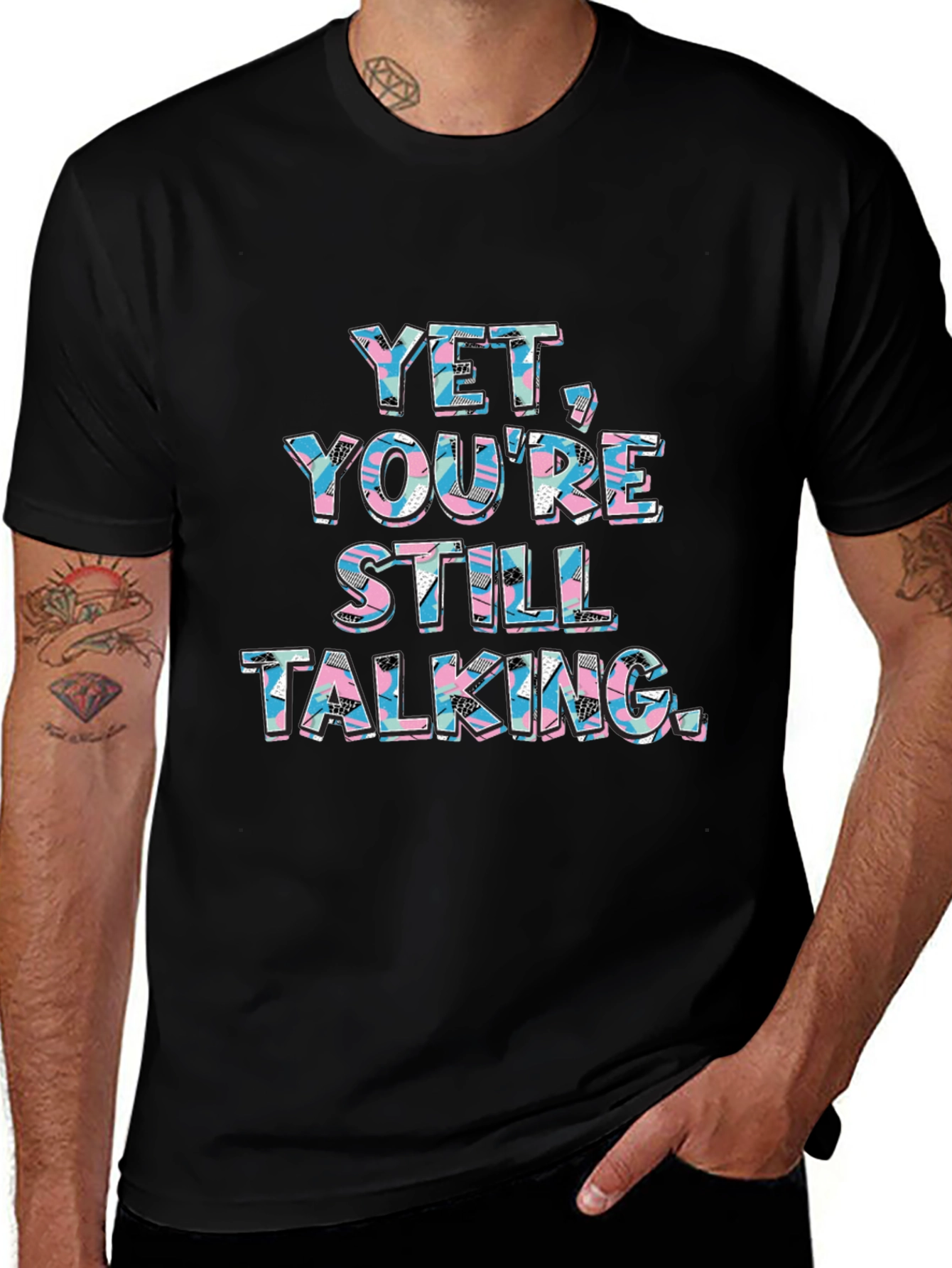 Yet Youre Still Talking Graphic Tee