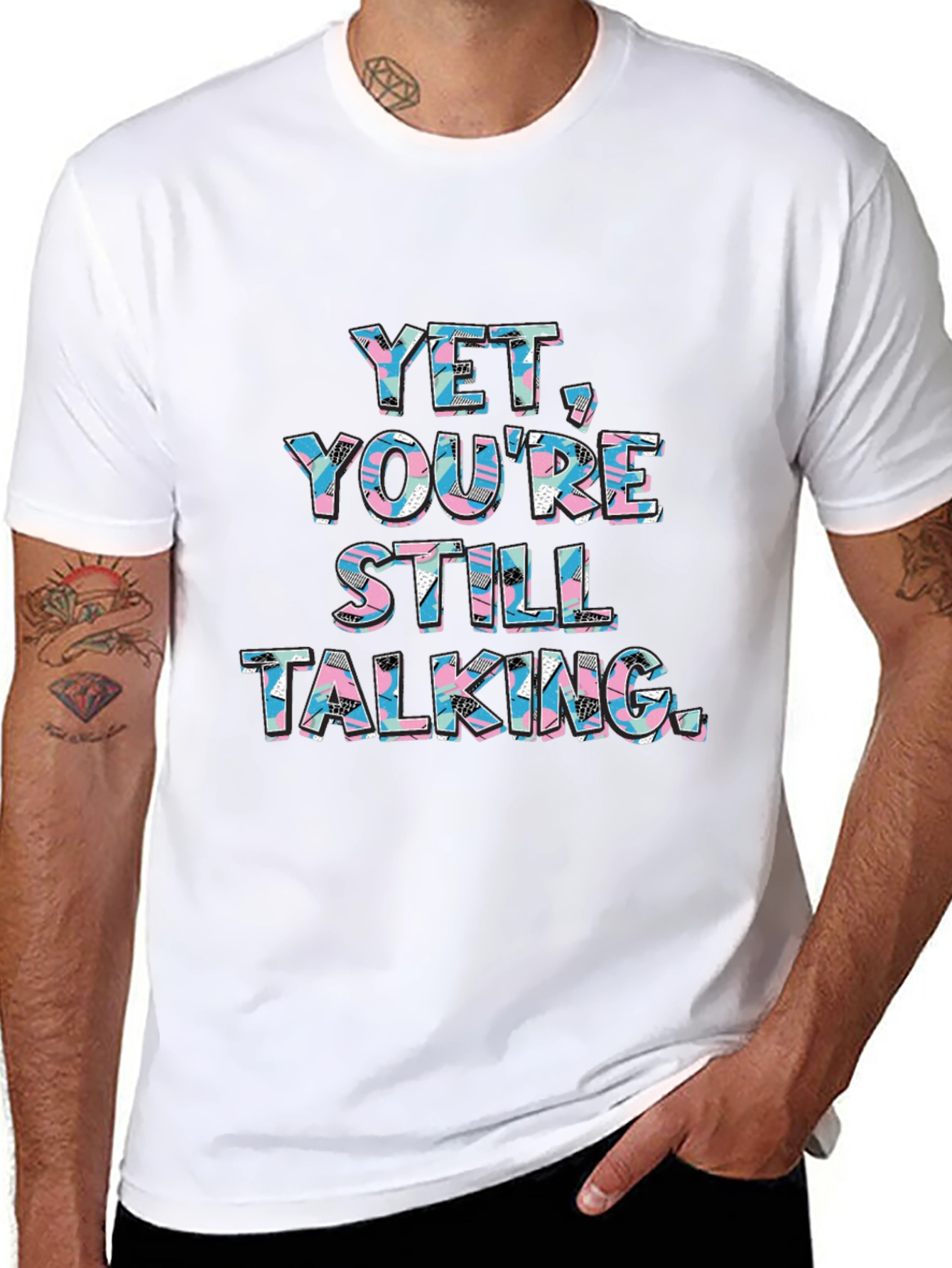 Yet Youre Still Talking Graphic Tee