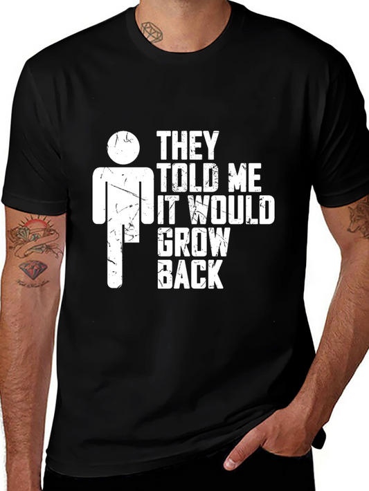 Humorous They Told Me It Would Grow Back Graphic Tee