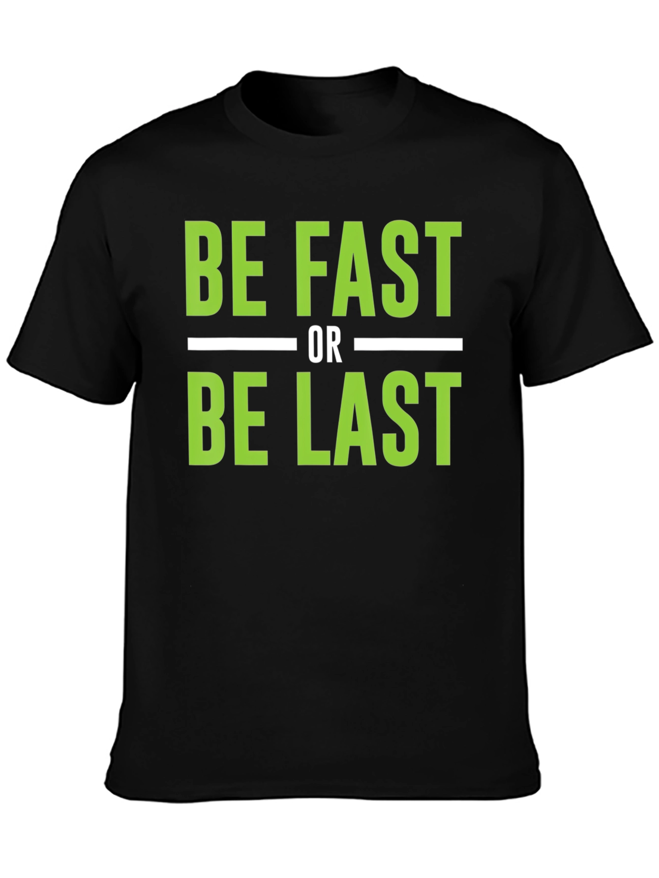 Be Fast or Be Last Graphic T-Shirt