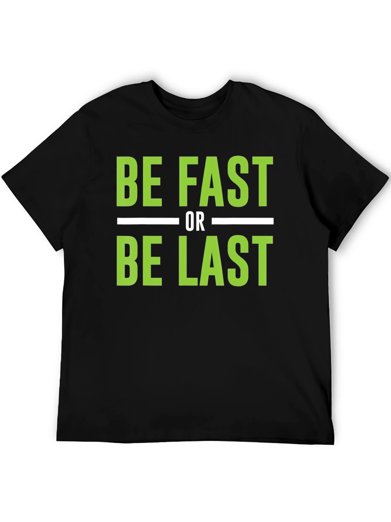 Be Fast or Be Last Graphic T-Shirt
