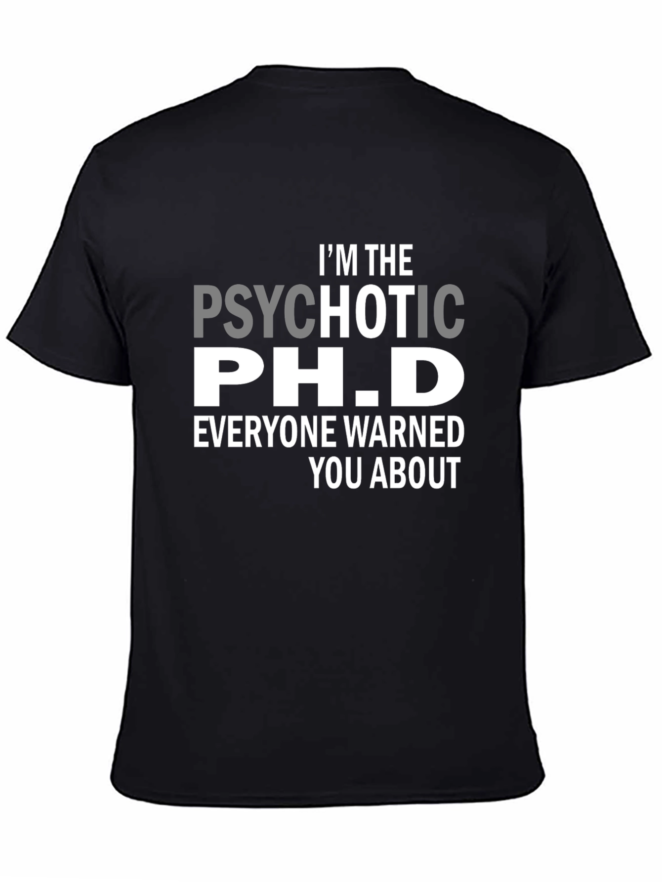 Psychotic Ph.D. Funny T-Shirt