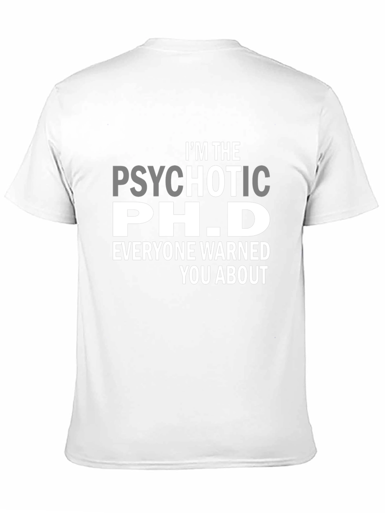 Psychotic Ph.D. Funny T-Shirt