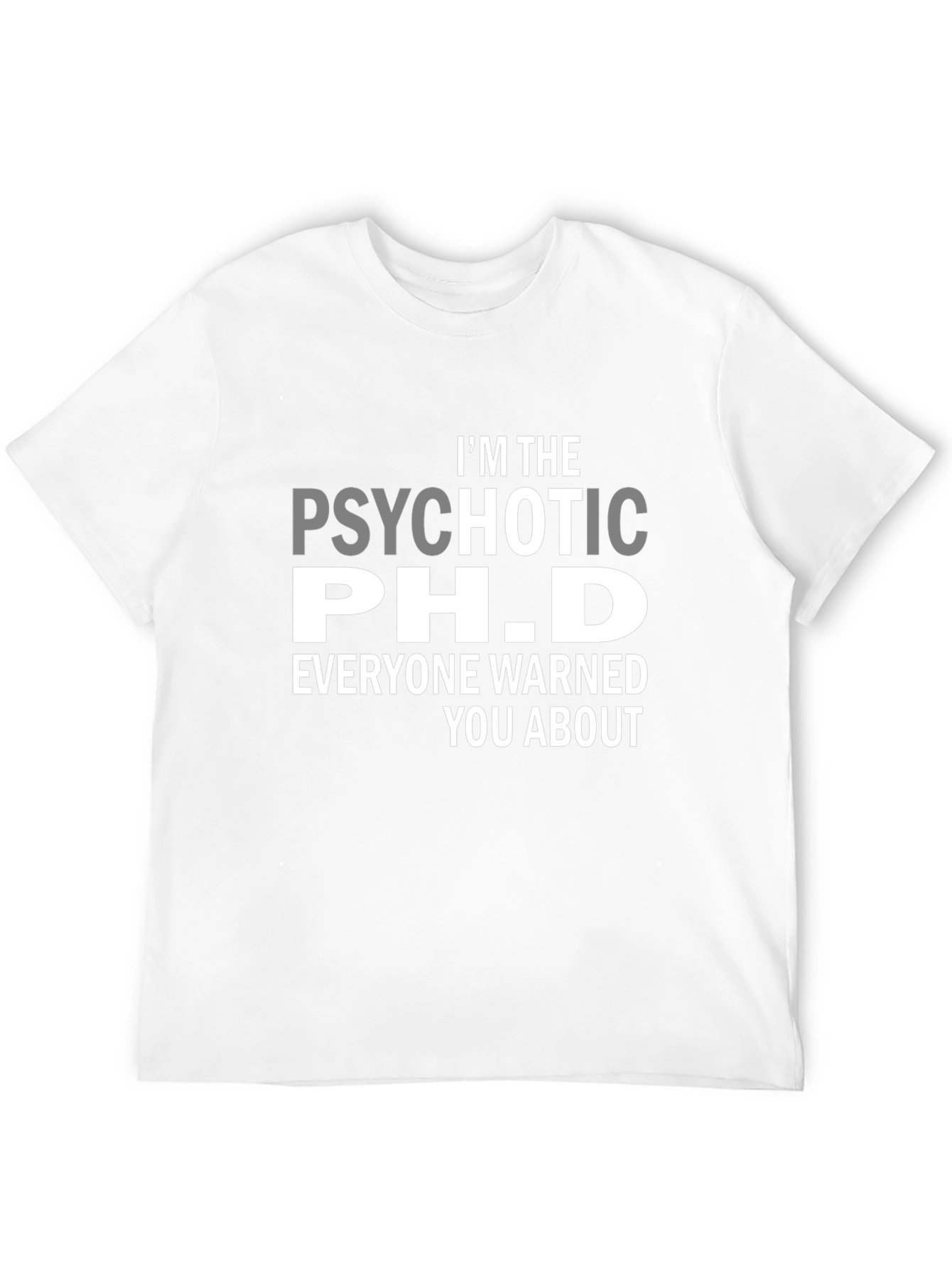 Psychotic Ph.D. Funny T-Shirt