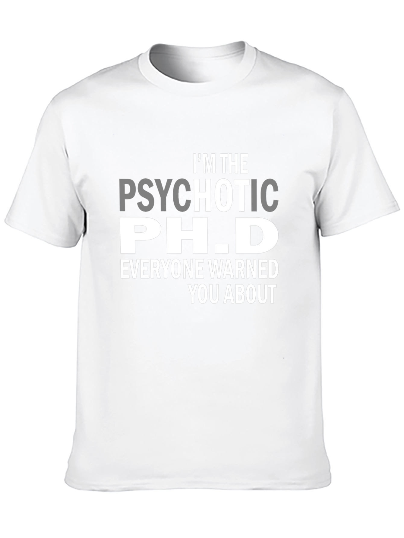 Psychotic Ph.D. Funny T-Shirt