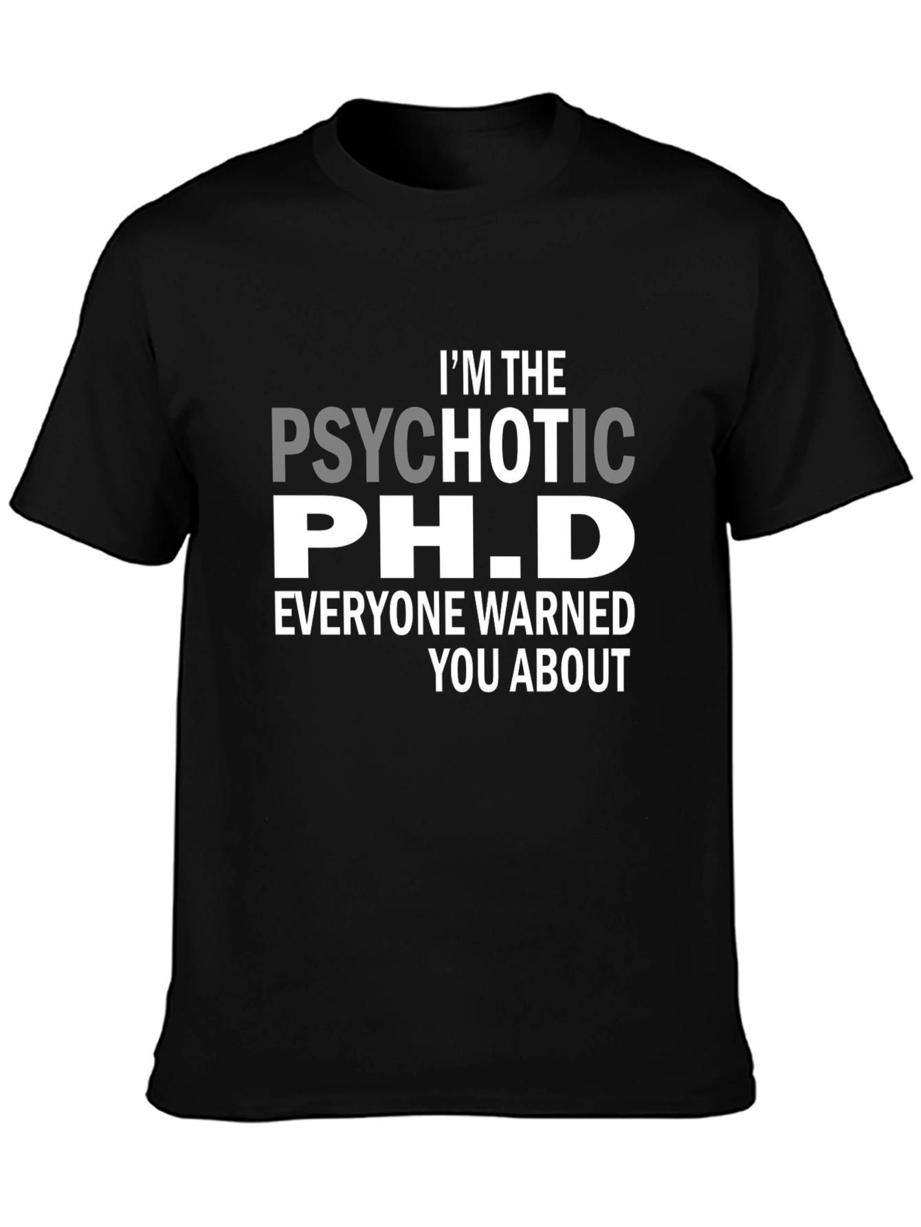 Psychotic Ph.D. Funny T-Shirt