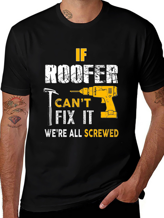 If Roofer Cant Fix It Were All Screwed T-Shirt