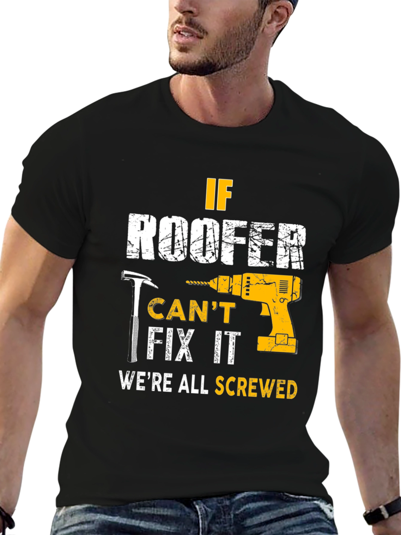If Roofer Cant Fix It Were All Screwed T-Shirt