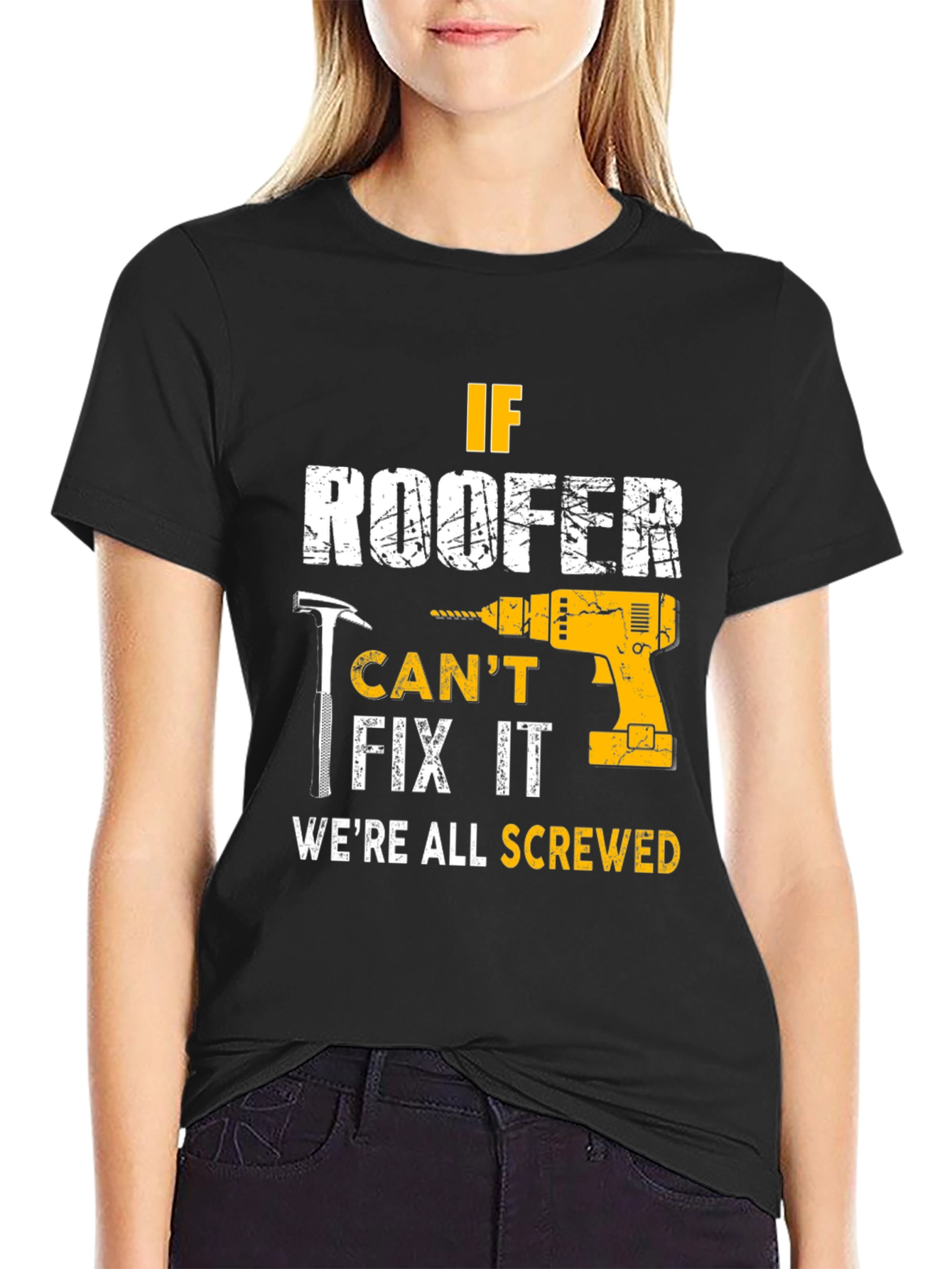 If Roofer Cant Fix It Were All Screwed T-Shirt
