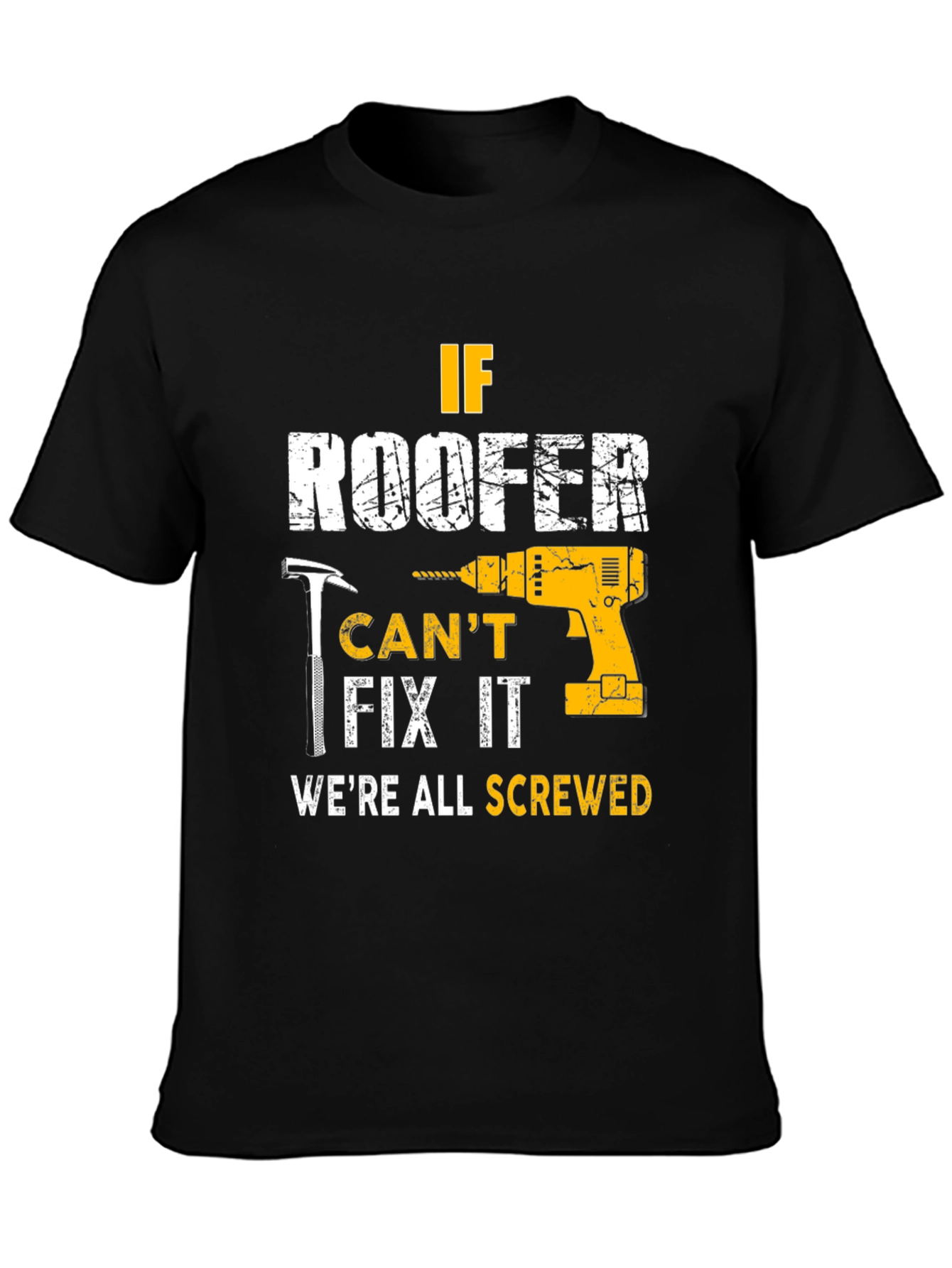 If Roofer Cant Fix It Were All Screwed T-Shirt