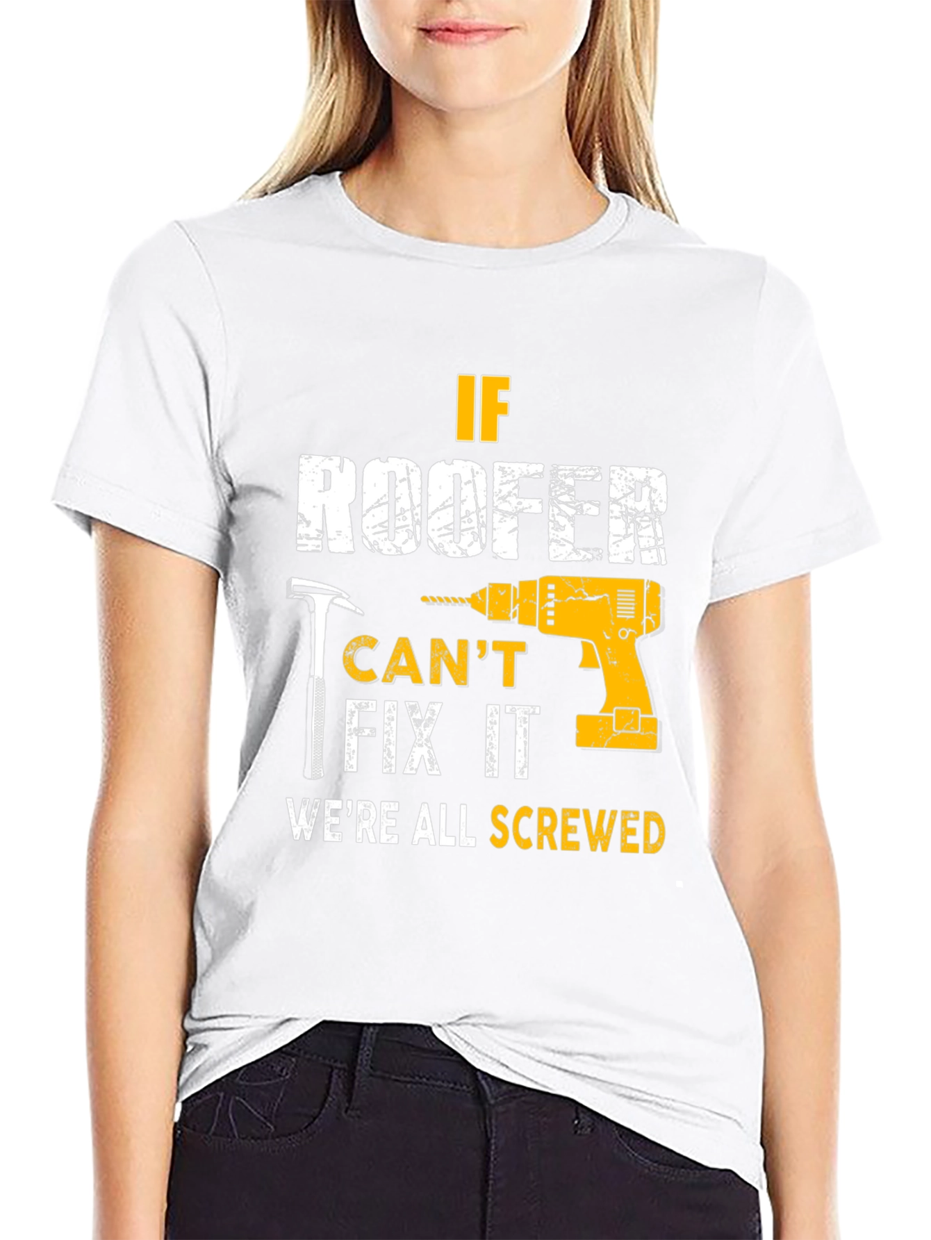 If Roofer Cant Fix It Were All Screwed T-Shirt