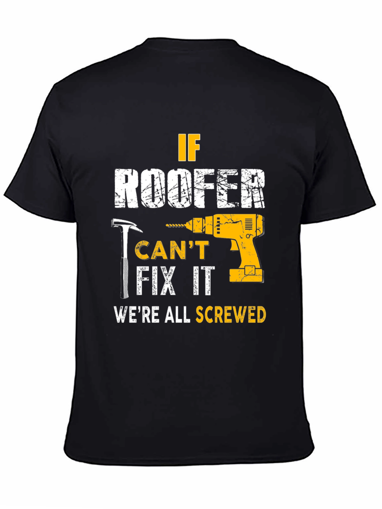 If Roofer Cant Fix It Were All Screwed T-Shirt
