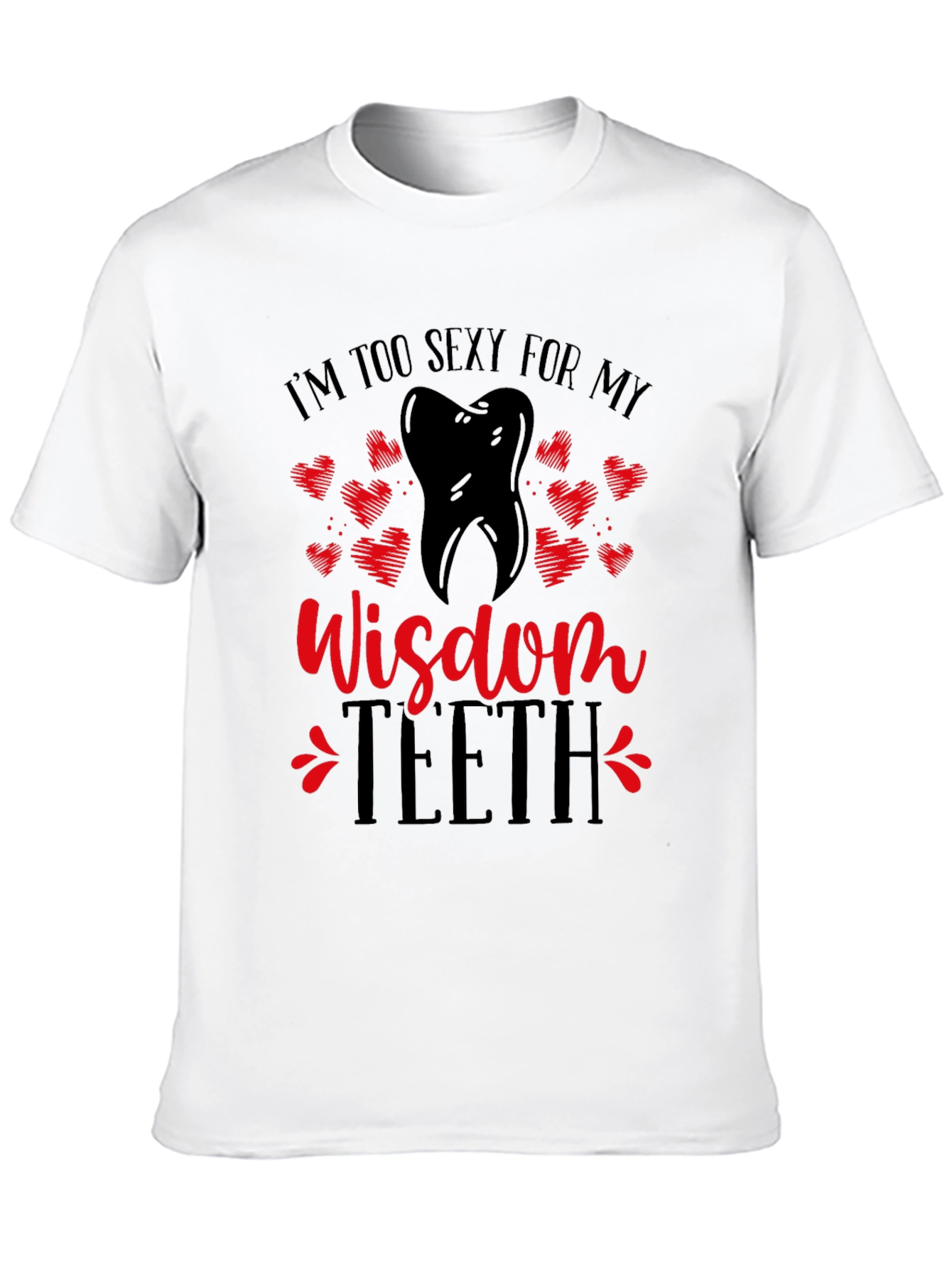 Funny Wisdom Teeth T-Shirt - Im Too Sexy