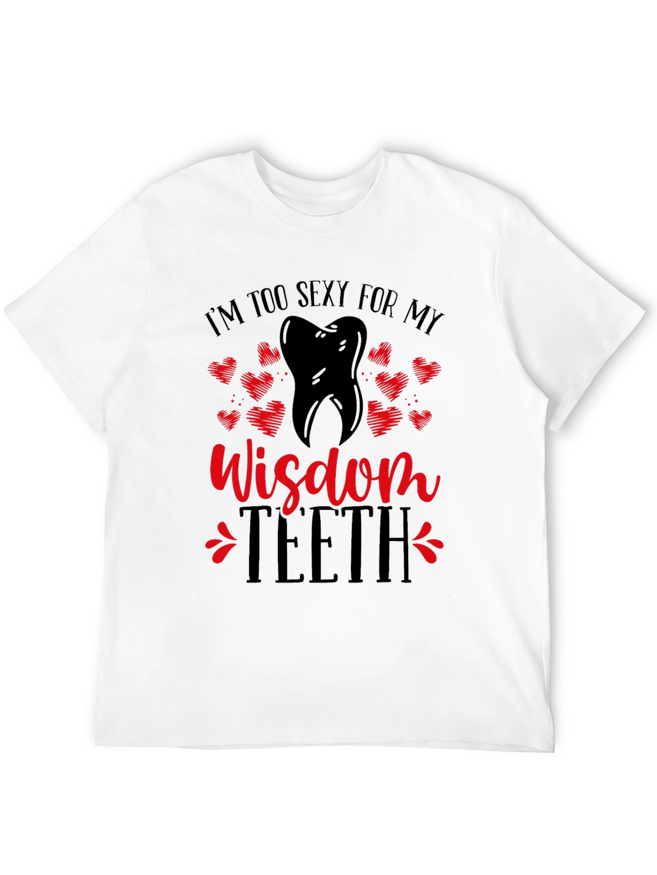 Funny Wisdom Teeth T-Shirt - Im Too Sexy