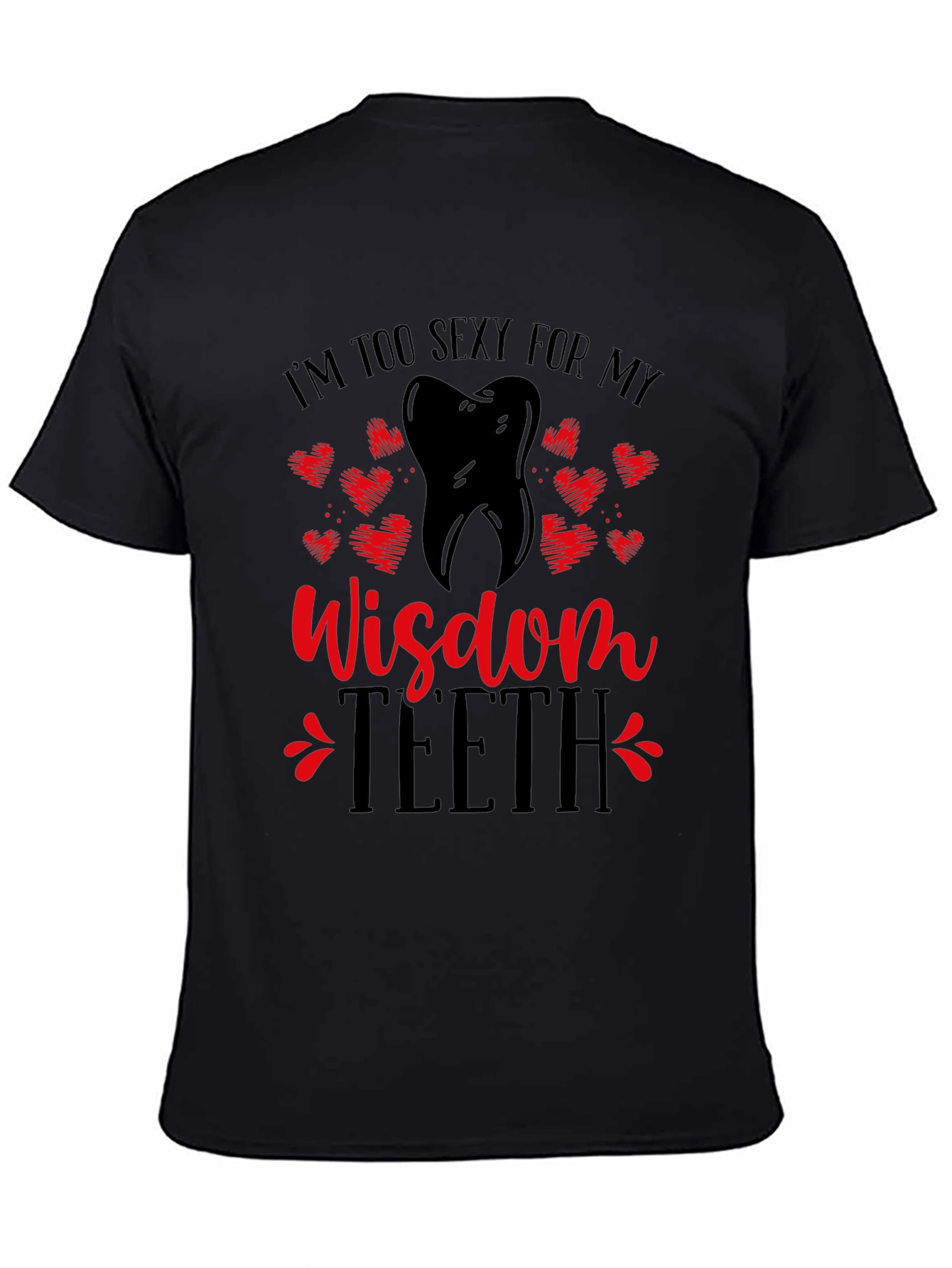 Funny Wisdom Teeth T-Shirt - Im Too Sexy