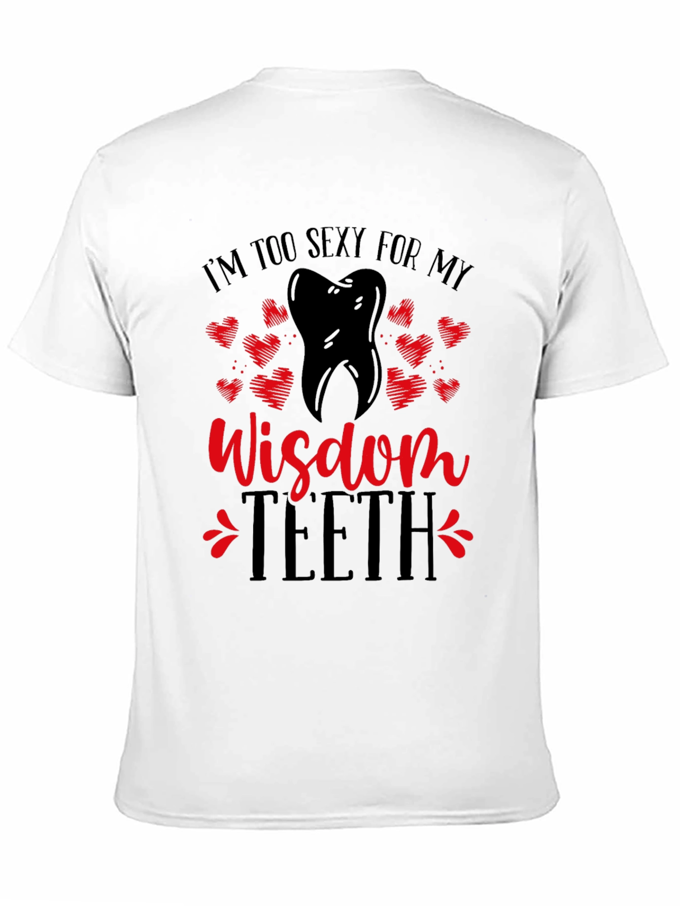 Funny Wisdom Teeth T-Shirt - Im Too Sexy