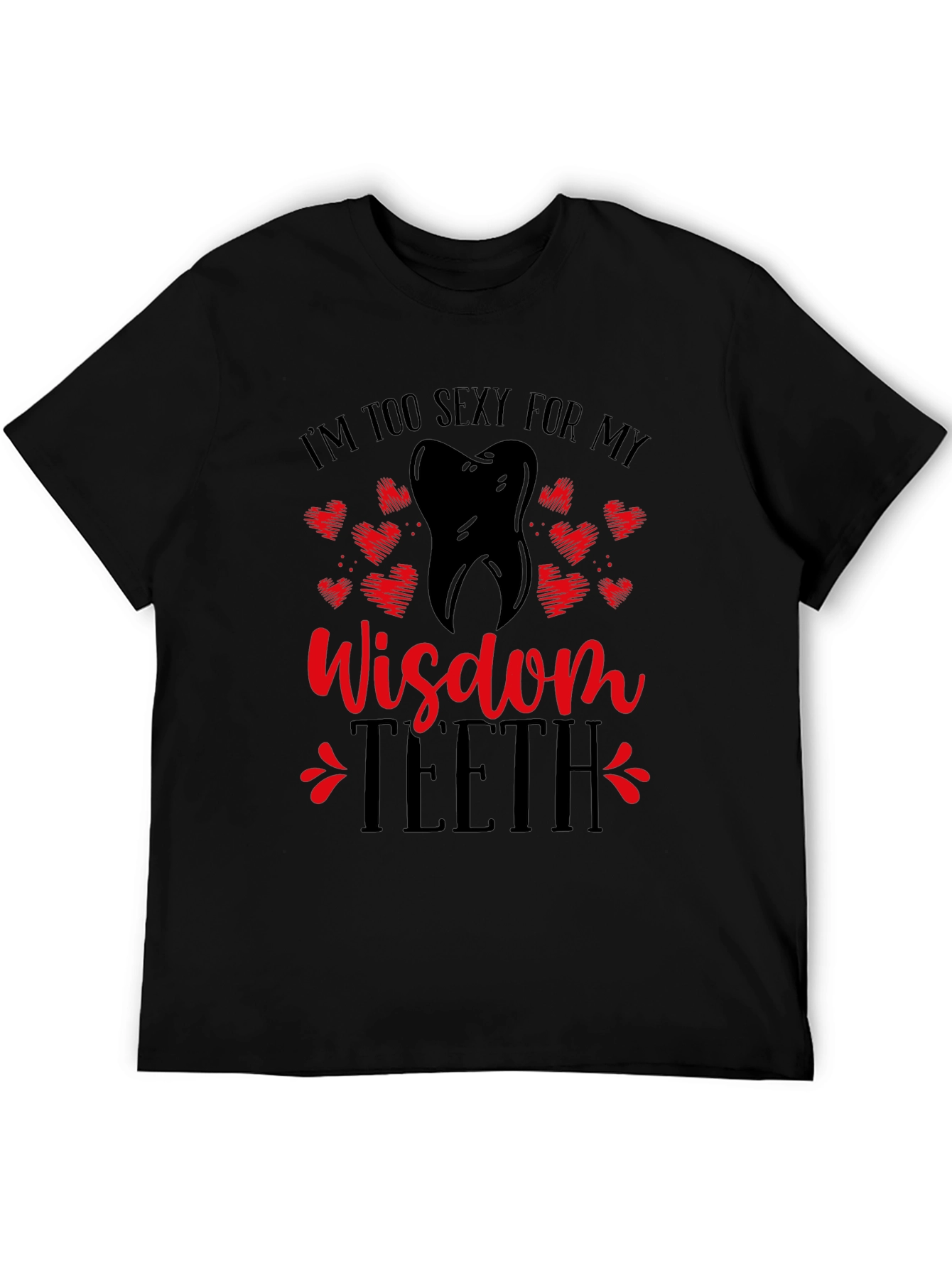 Funny Wisdom Teeth T-Shirt - Im Too Sexy