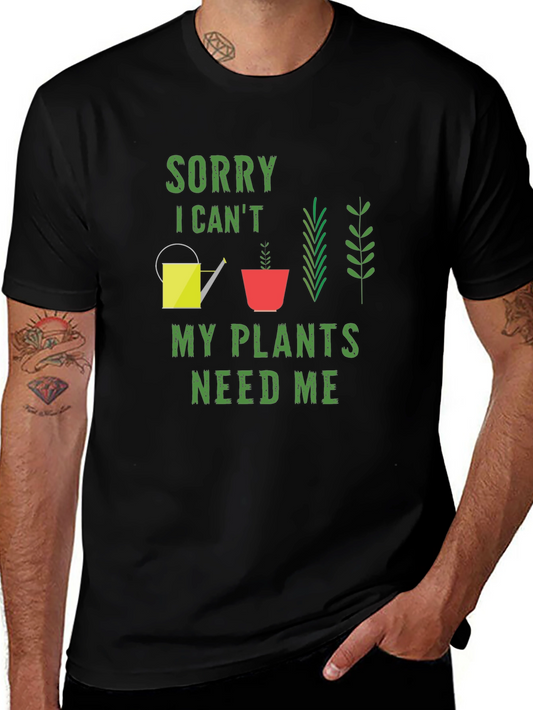 Sorry I Cant My Plants Need Me T-Shirt