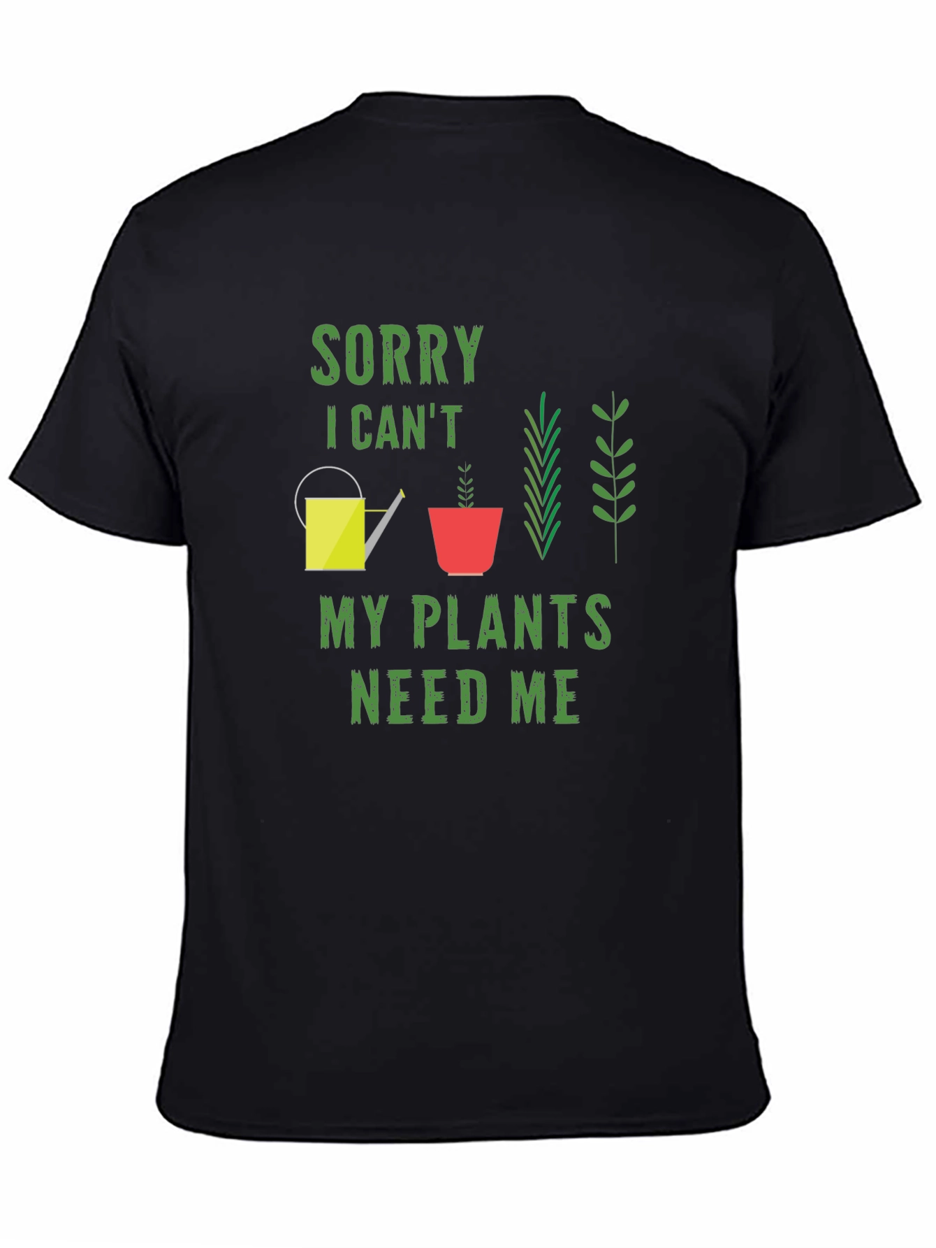 Sorry I Cant My Plants Need Me T-Shirt