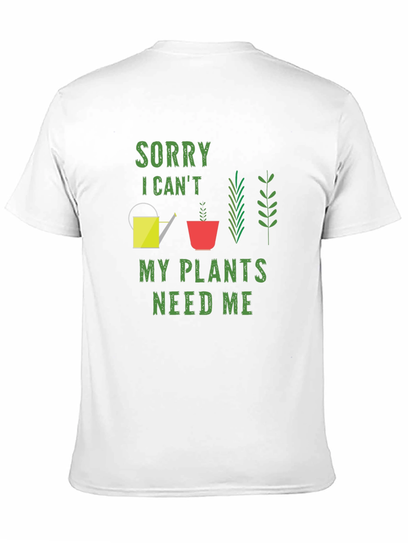 Sorry I Cant My Plants Need Me T-Shirt
