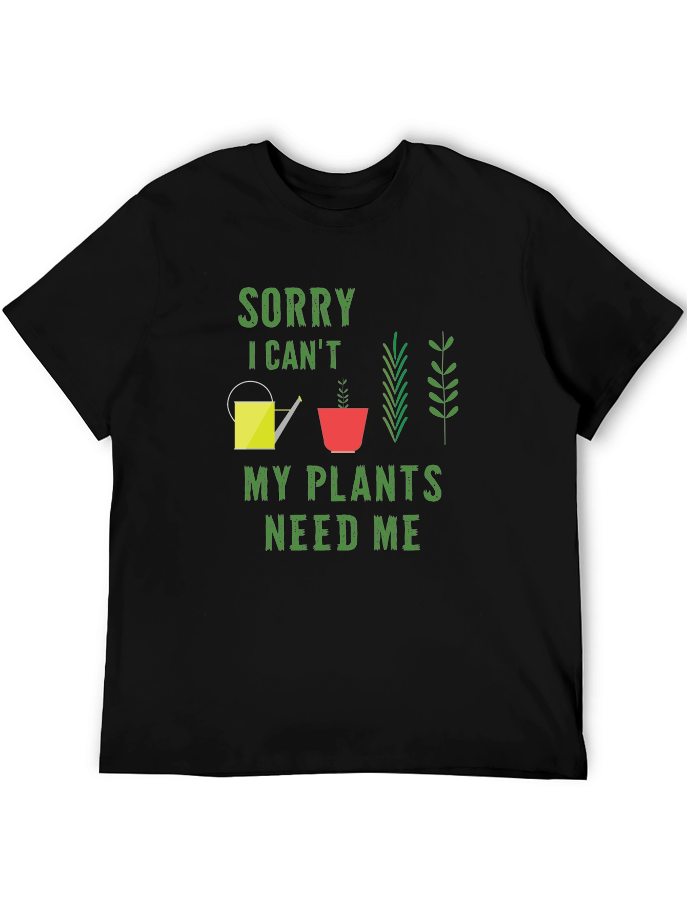 Sorry I Cant My Plants Need Me T-Shirt