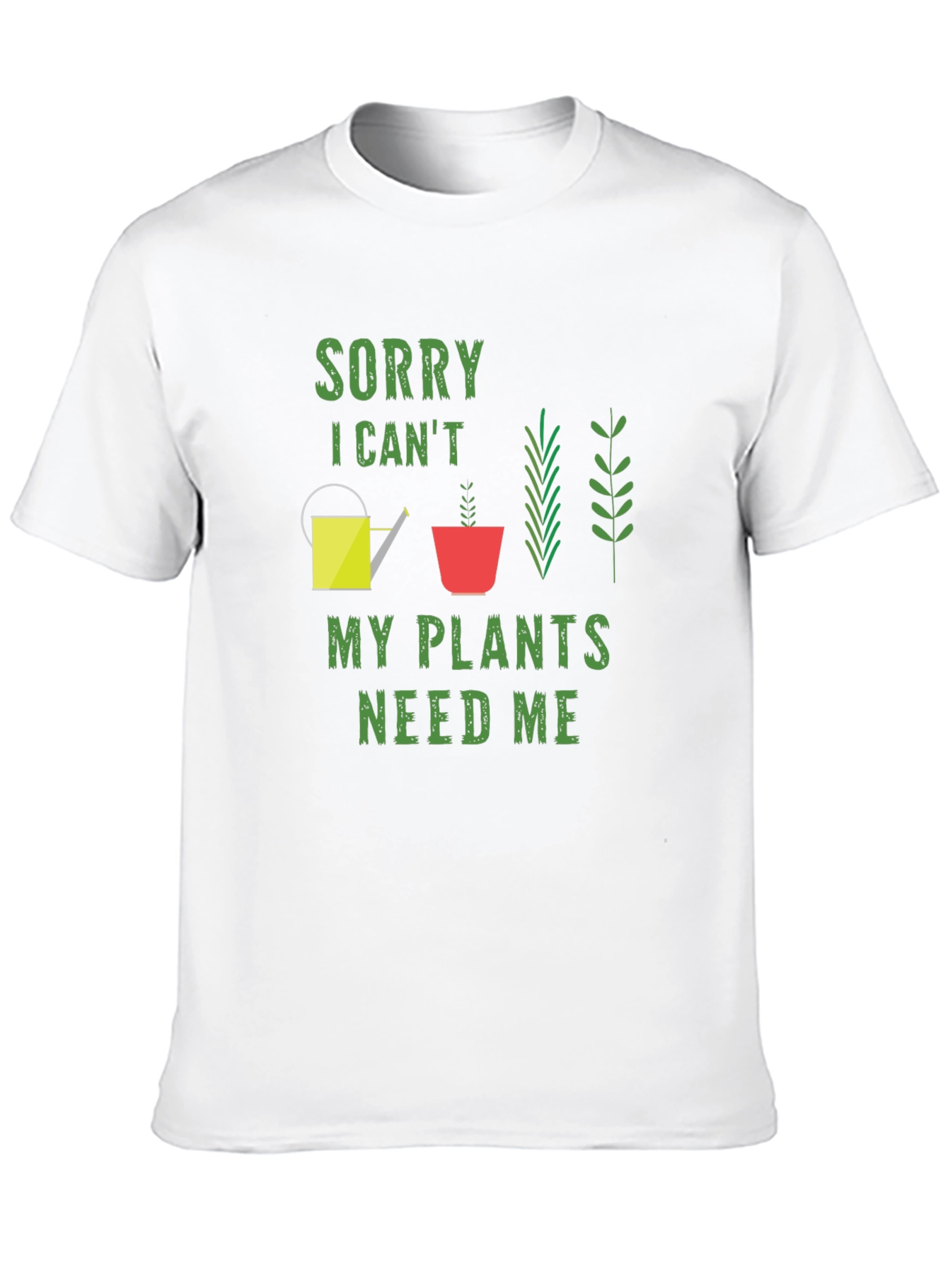 Sorry I Cant My Plants Need Me T-Shirt