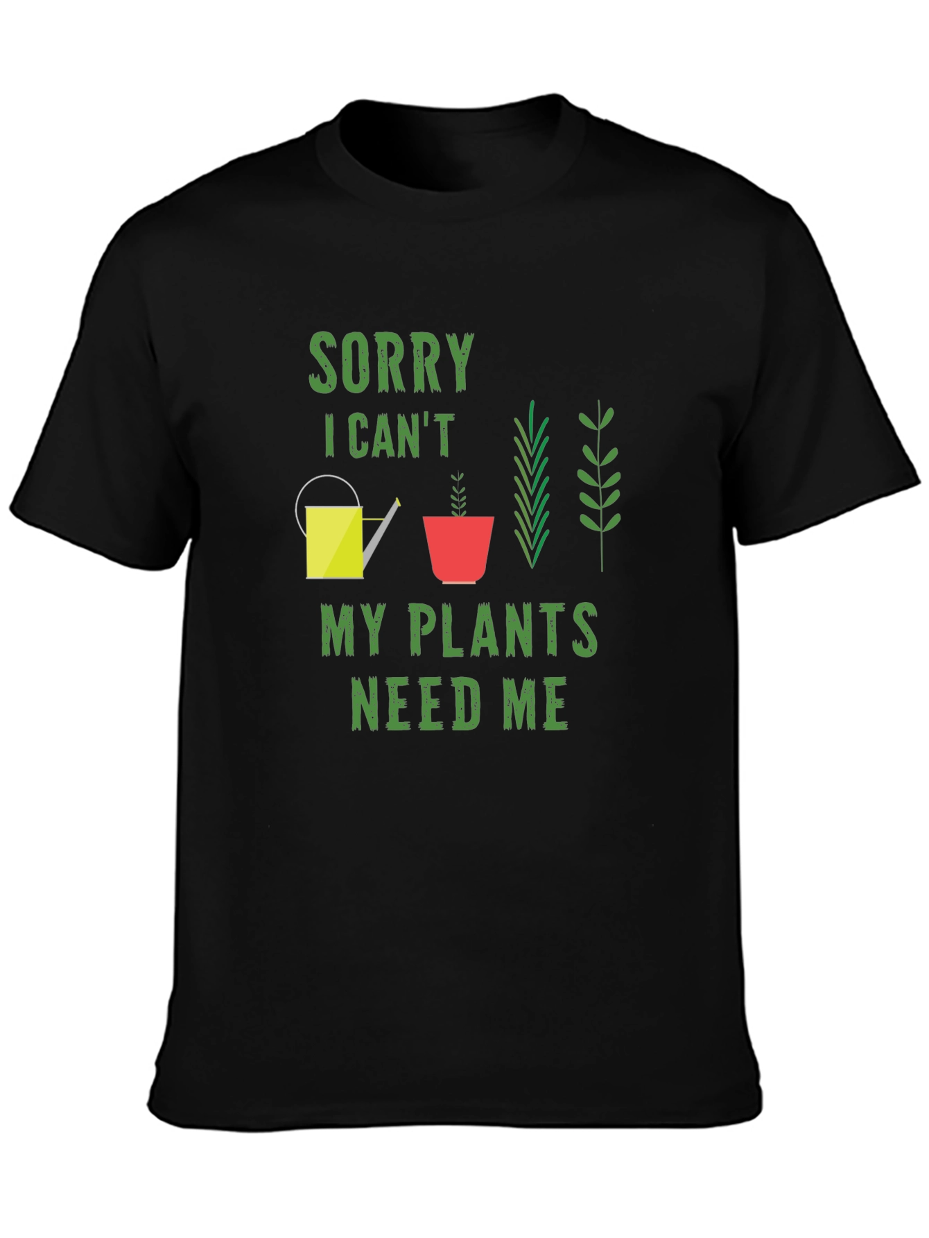 Sorry I Cant My Plants Need Me T-Shirt