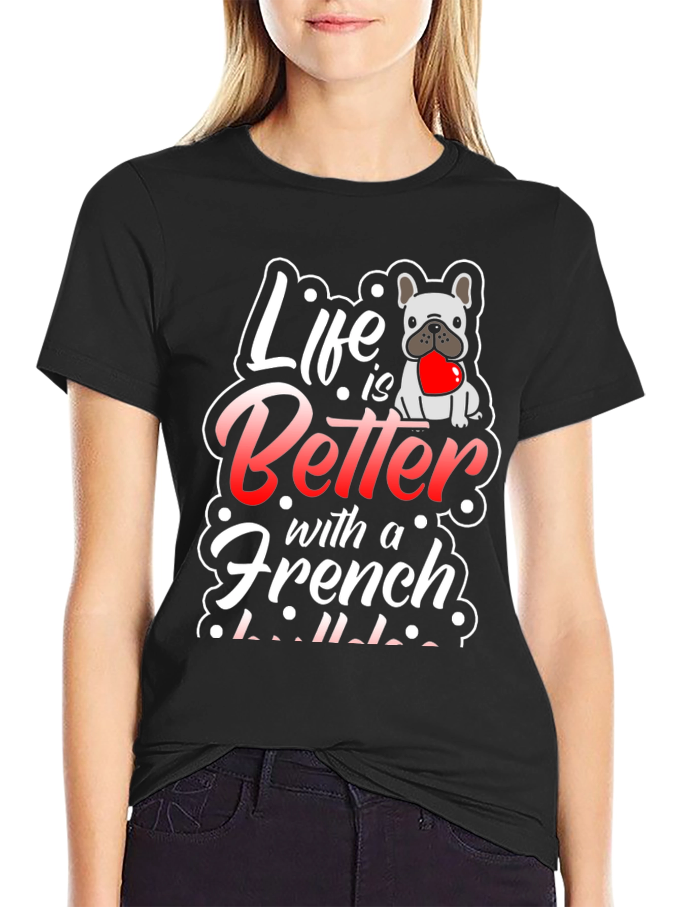 Life is Better with a French Bulldog T-Shirt