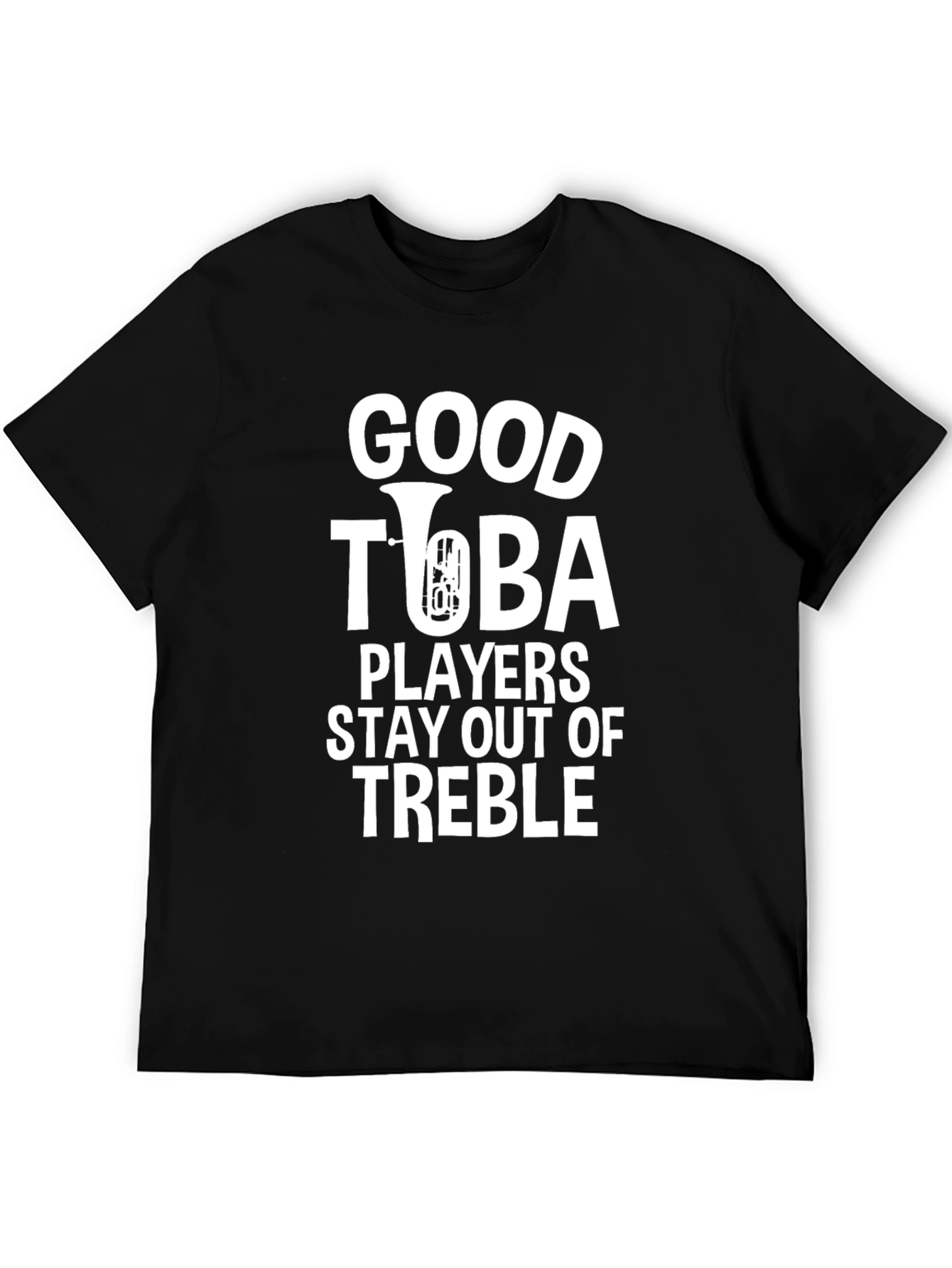 Good Tuba Players Stay Out Of Treble Graphic T-Shirt
