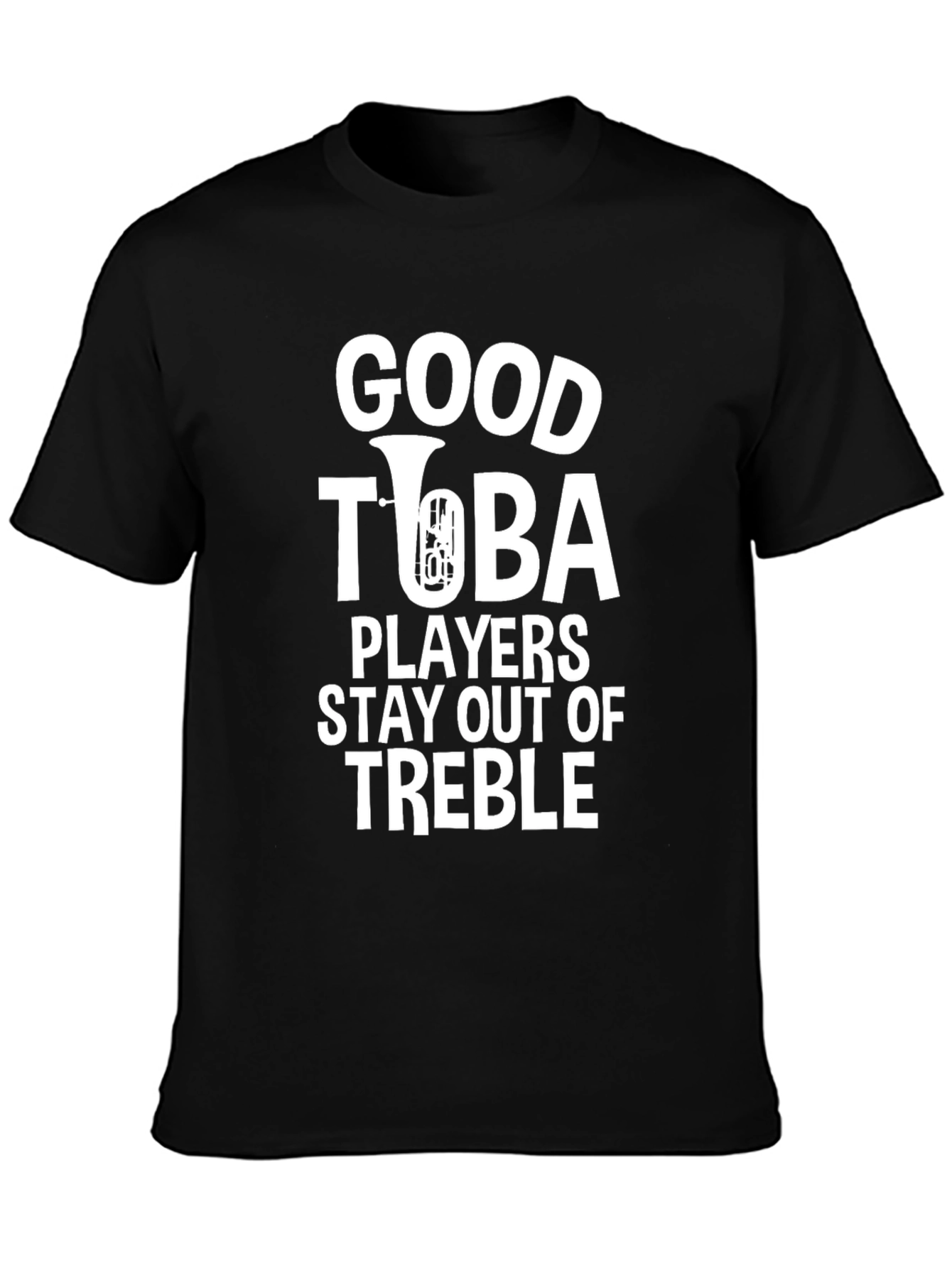 Good Tuba Players Stay Out Of Treble Graphic T-Shirt