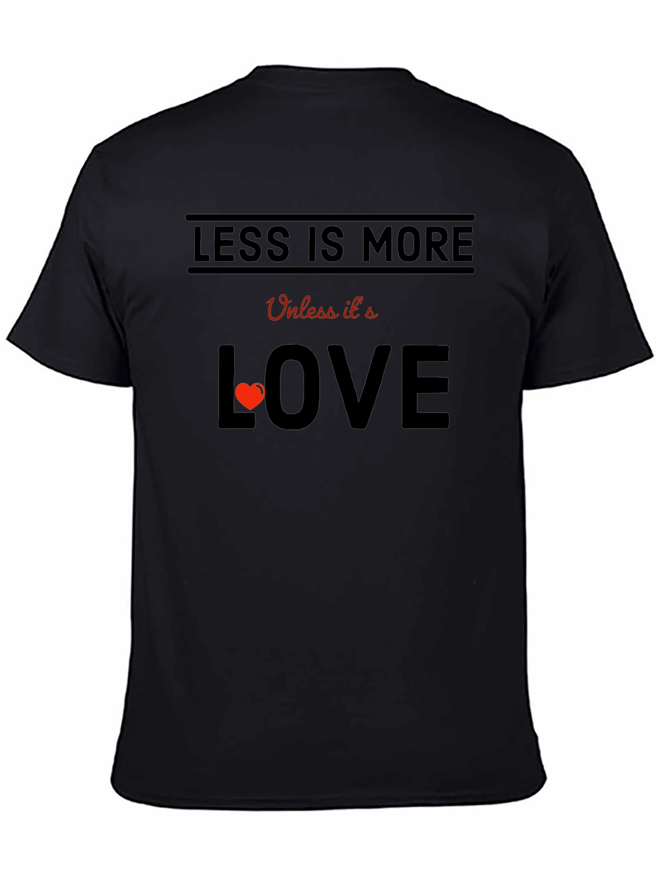 Less is More Unless Love T-Shirt