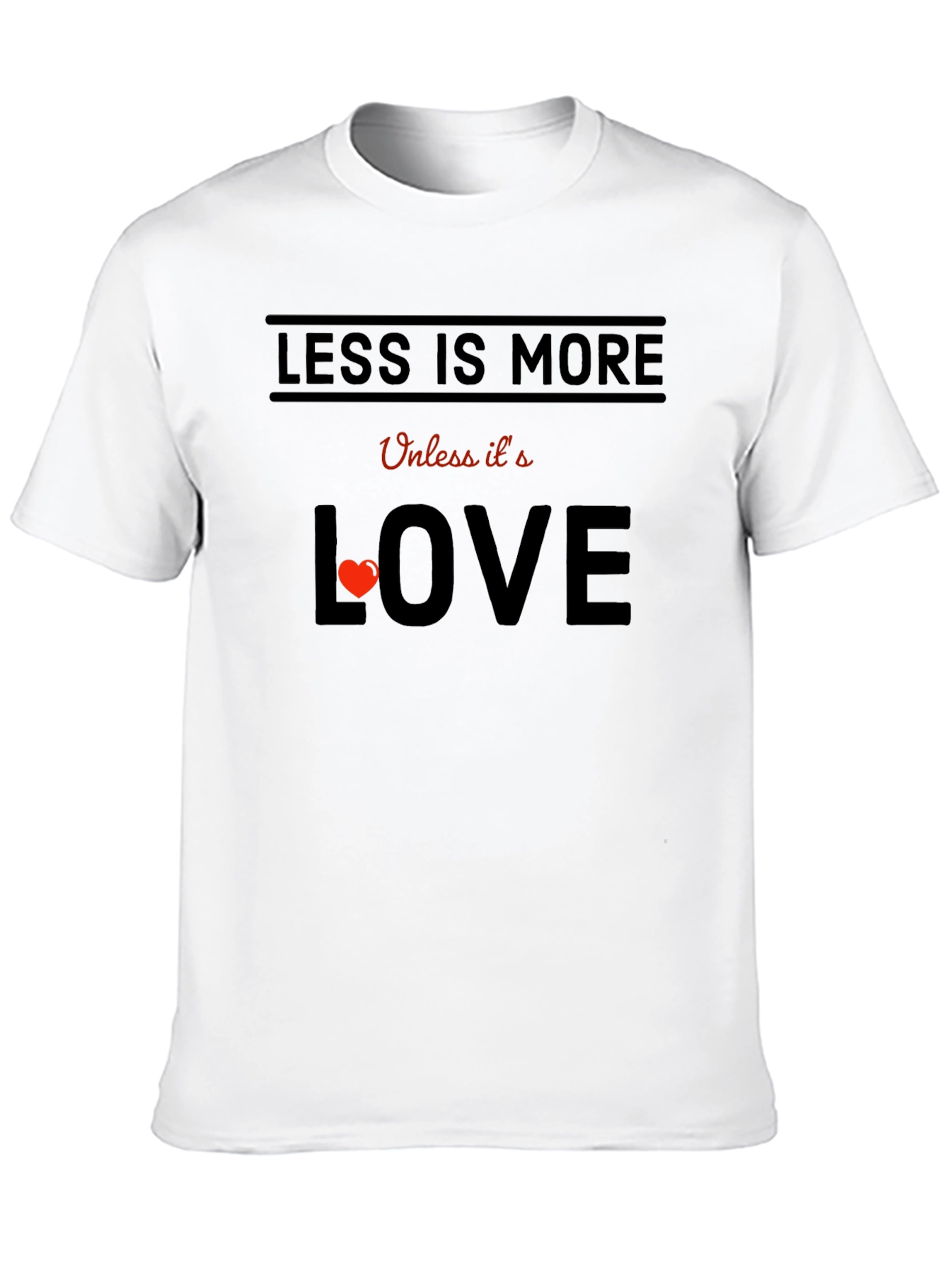 Less is More Unless Love T-Shirt