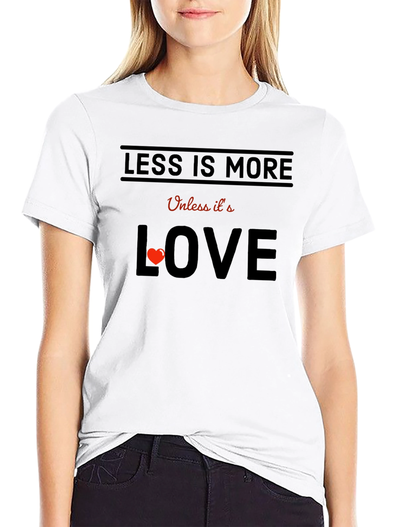 Less is More Unless Love T-Shirt