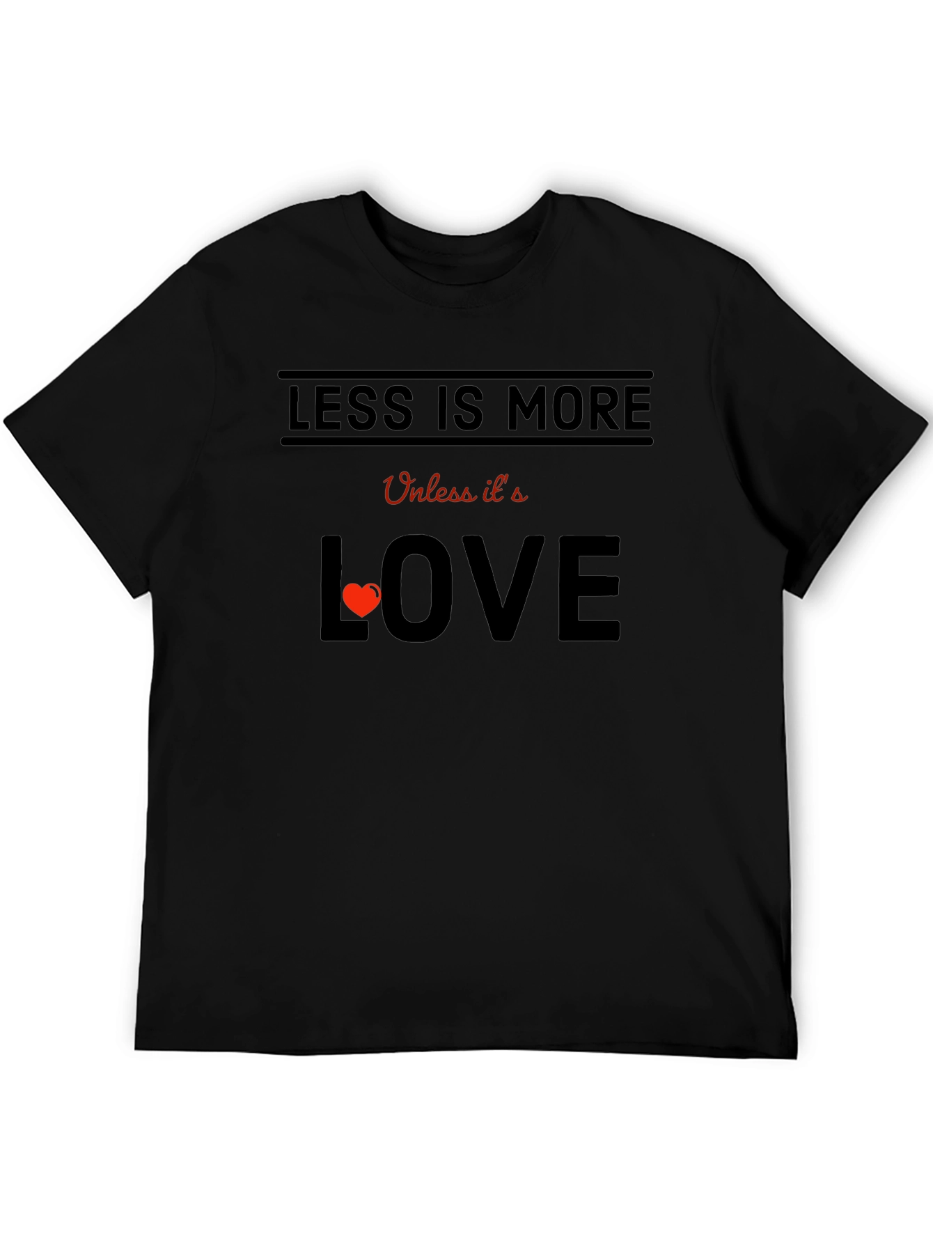 Less is More Unless Love T-Shirt