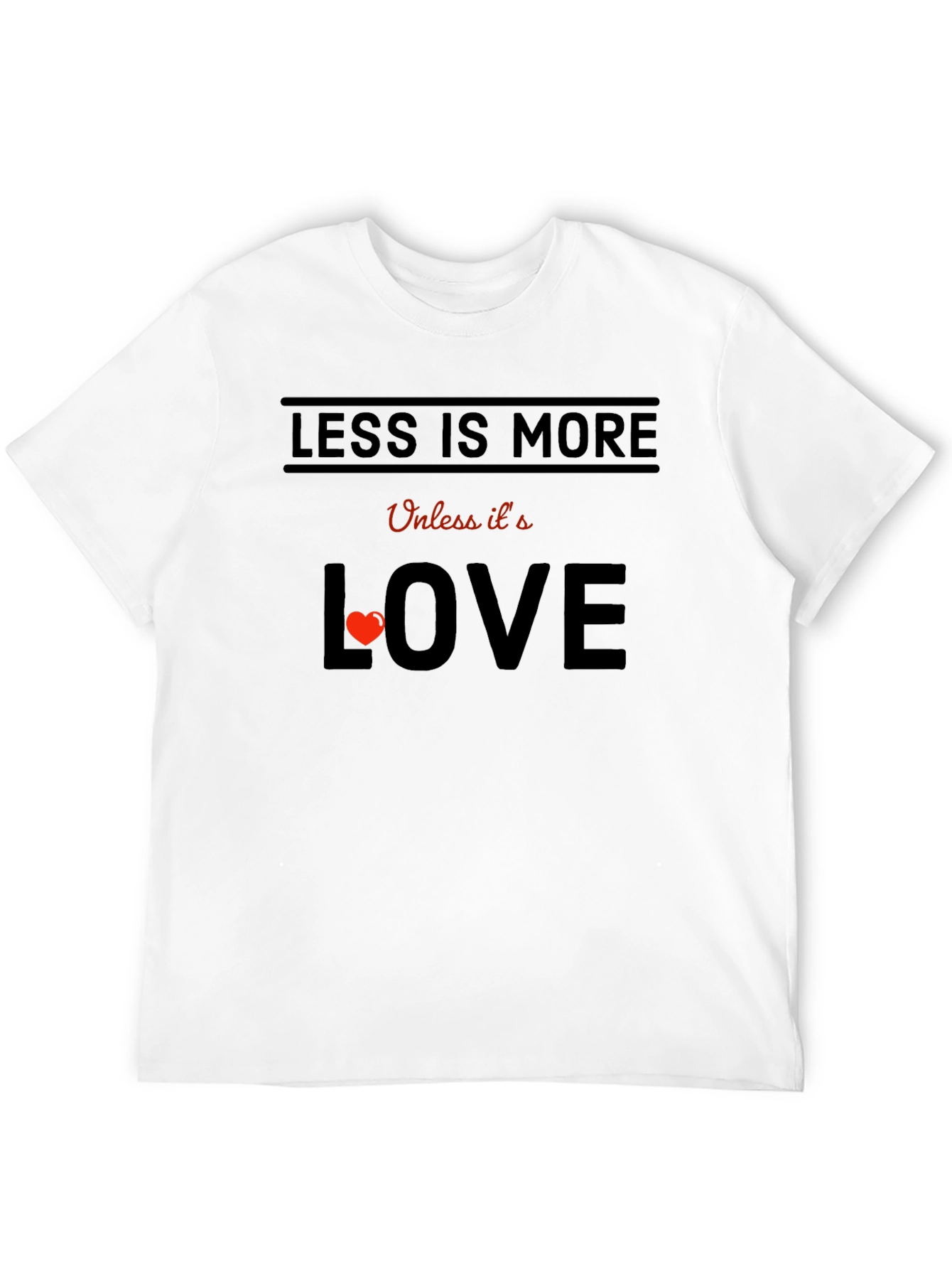 Less is More Unless Love T-Shirt