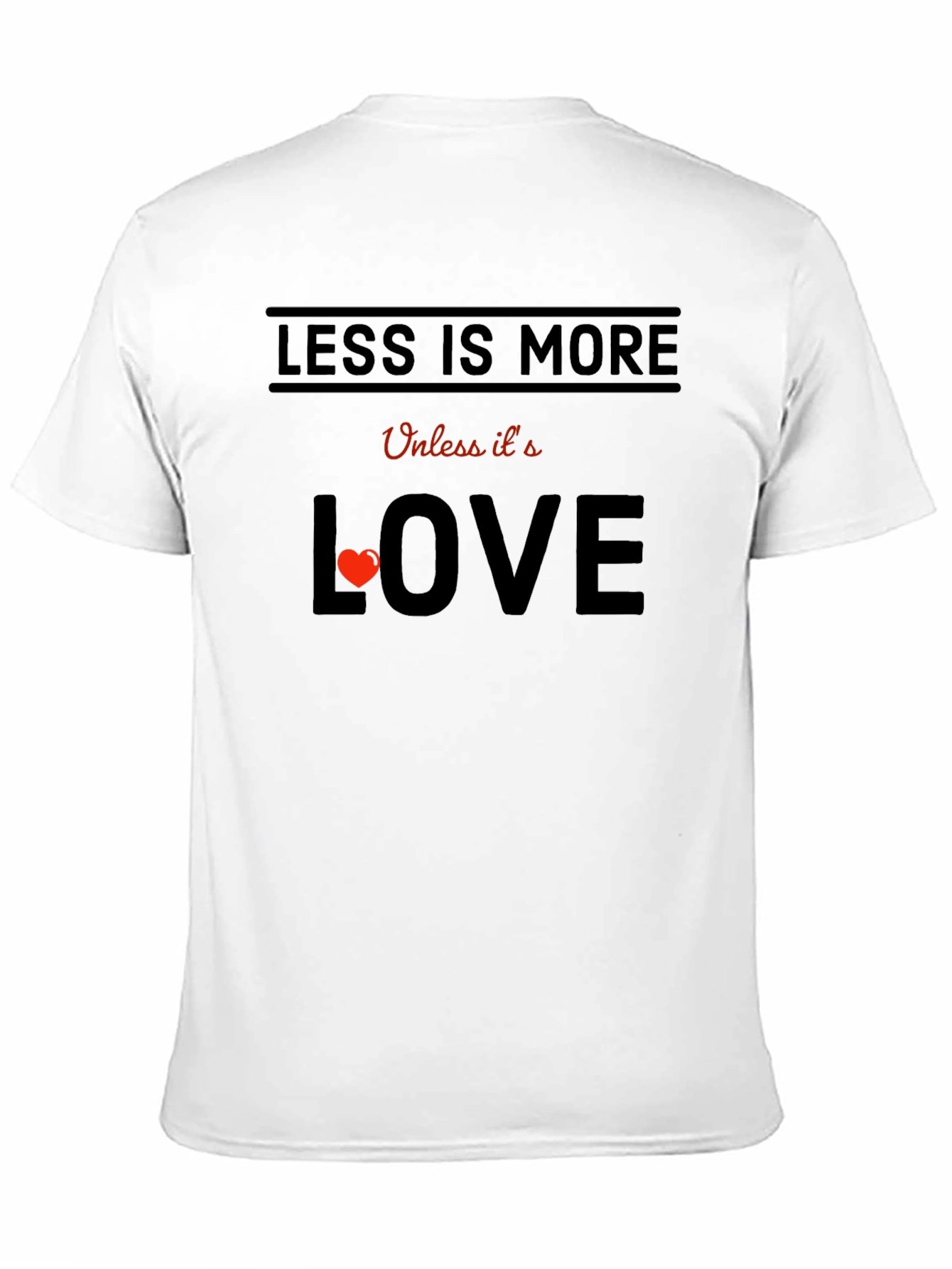 Less is More Unless Love T-Shirt