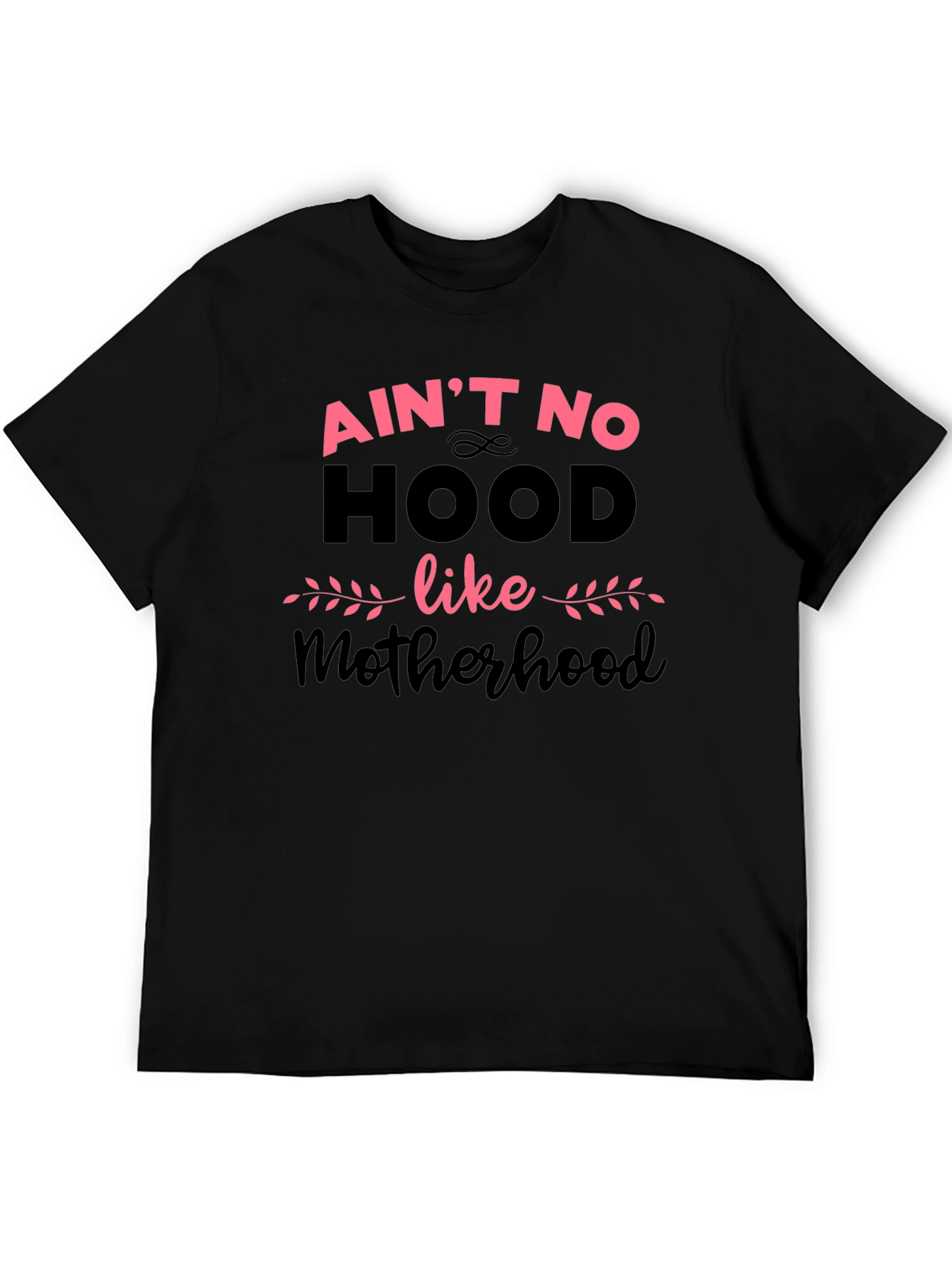 Aint No Hood Like Motherhood T-Shirt
