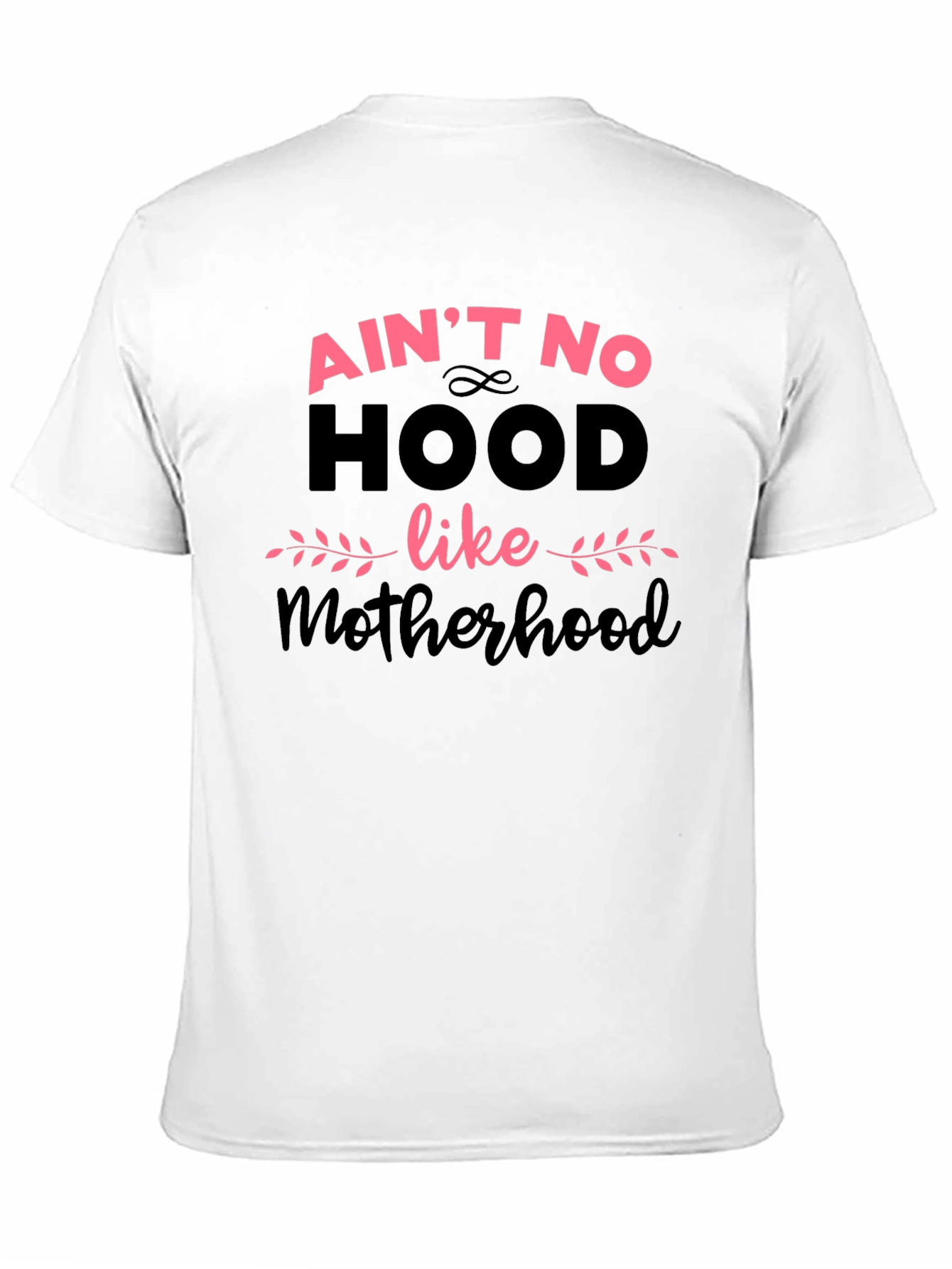 Aint No Hood Like Motherhood T-Shirt