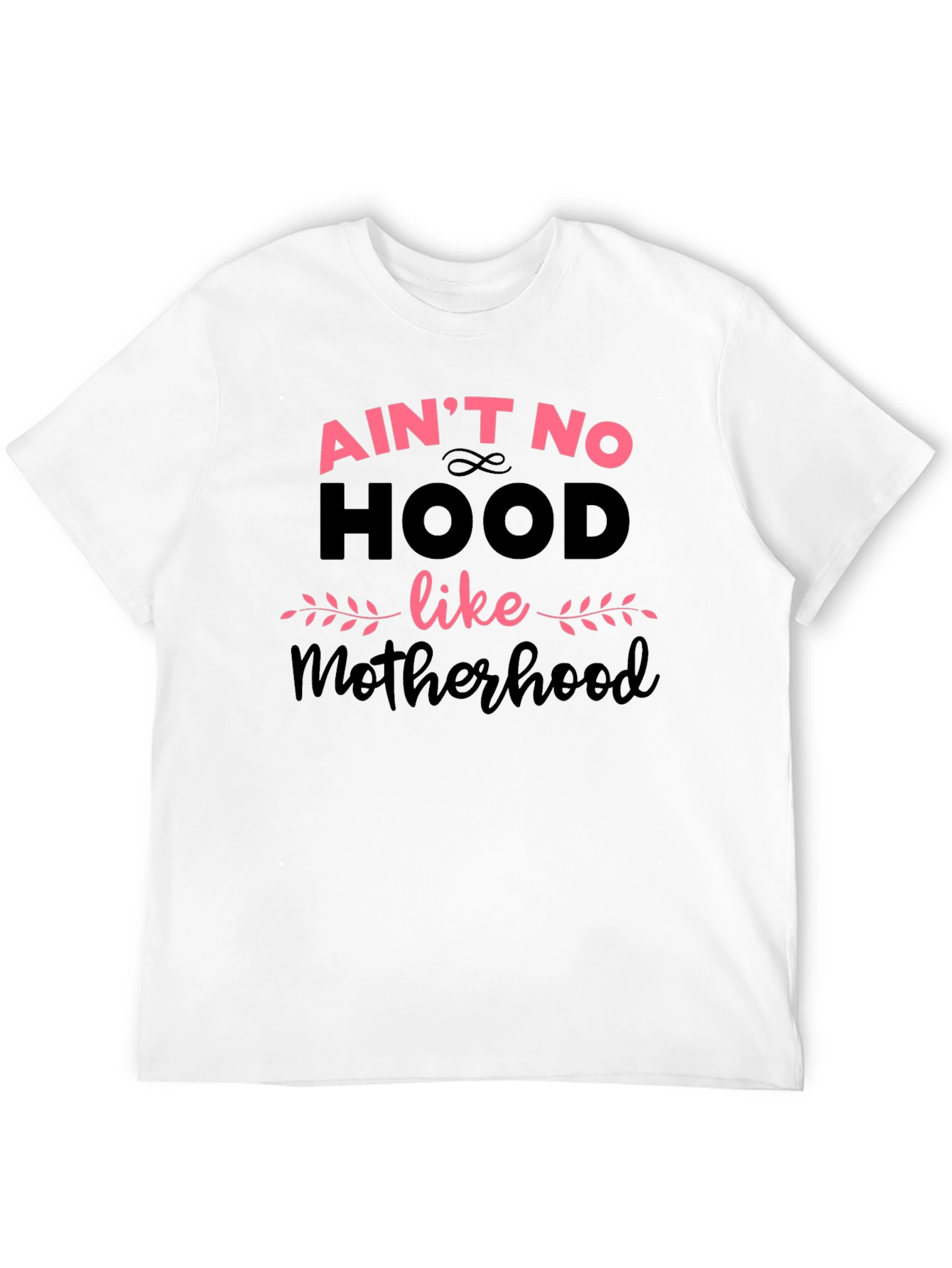 Aint No Hood Like Motherhood T-Shirt