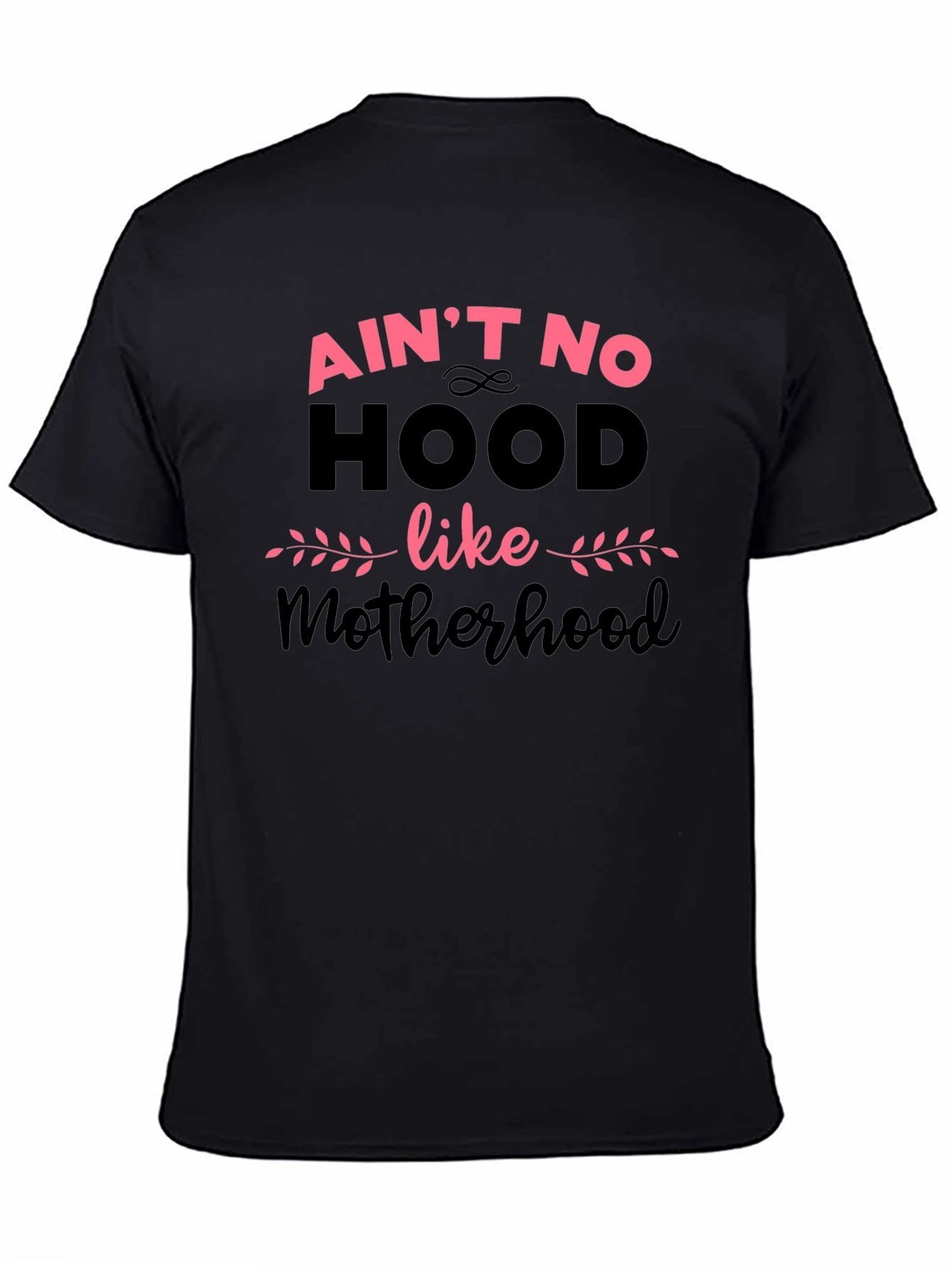Aint No Hood Like Motherhood T-Shirt
